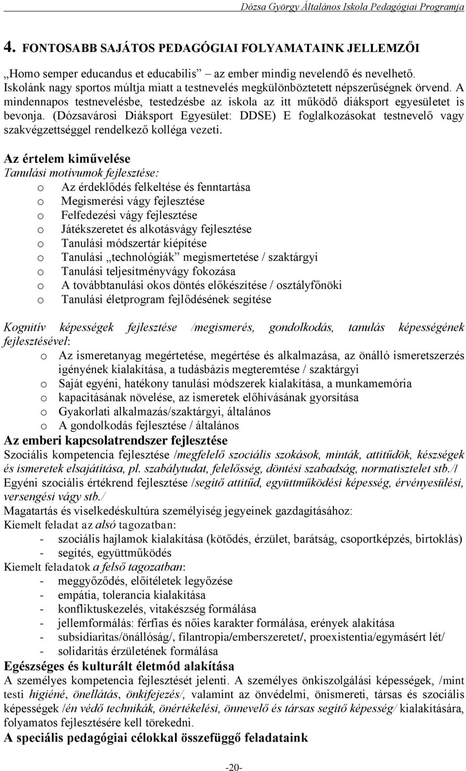 (Dózsavárosi Diáksport Egyesület: DDSE) E foglalkozásokat testnevelő vagy szakvégzettséggel rendelkező kolléga vezeti.