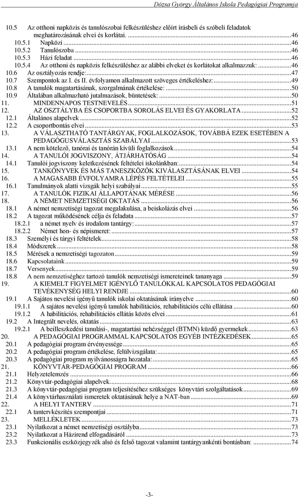 évfolyamon alkalmazott szöveges értékeléshez:... 49 10.8 A tanulók magatartásának, szorgalmának értékelése:... 50 10.9 Általában alkalmazható jutalmazások, büntetések:... 50 11.