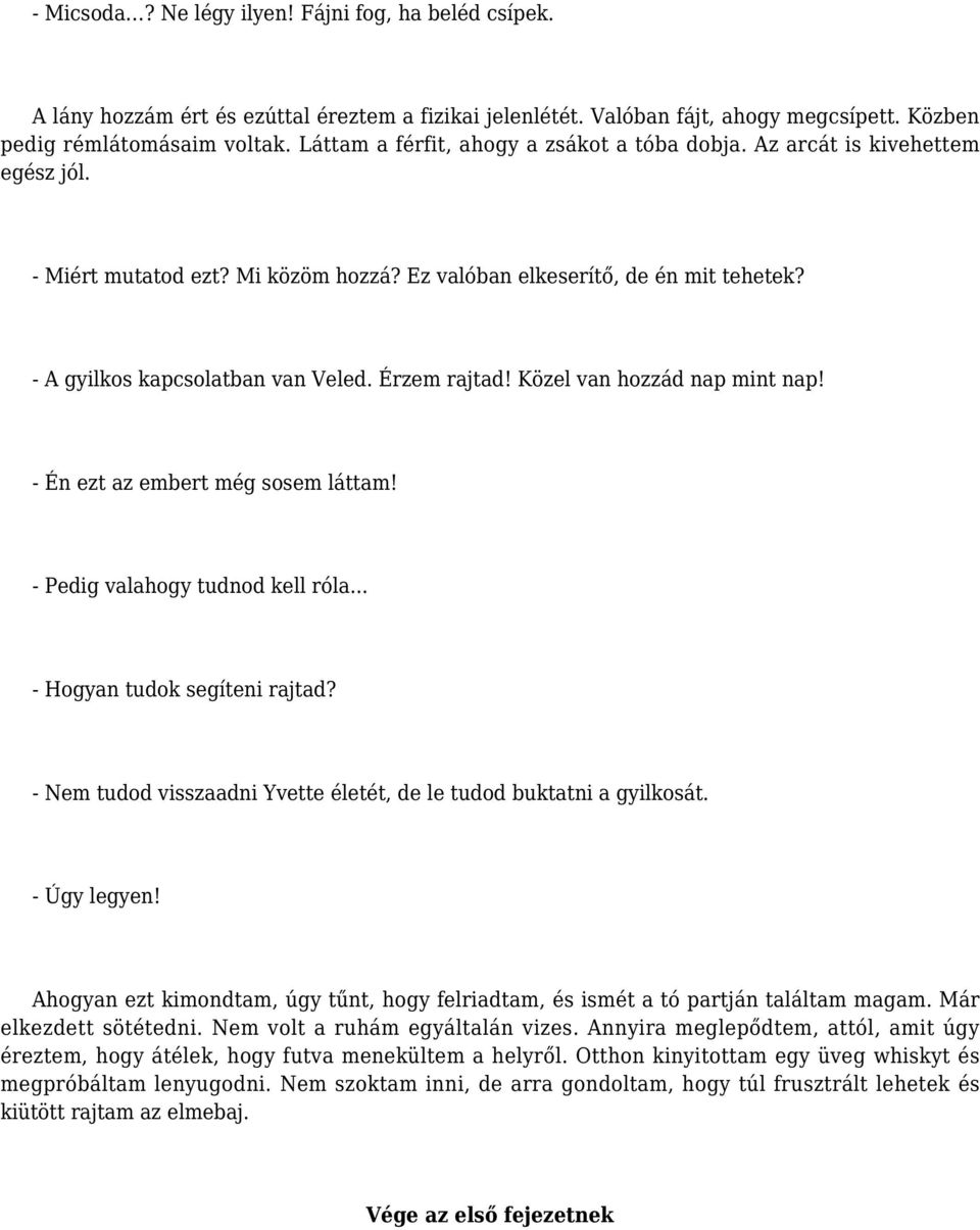 Érzem rajtad! Közel van hozzád nap mint nap! - Én ezt az embert még sosem láttam! - Pedig valahogy tudnod kell róla... - Hogyan tudok segíteni rajtad?