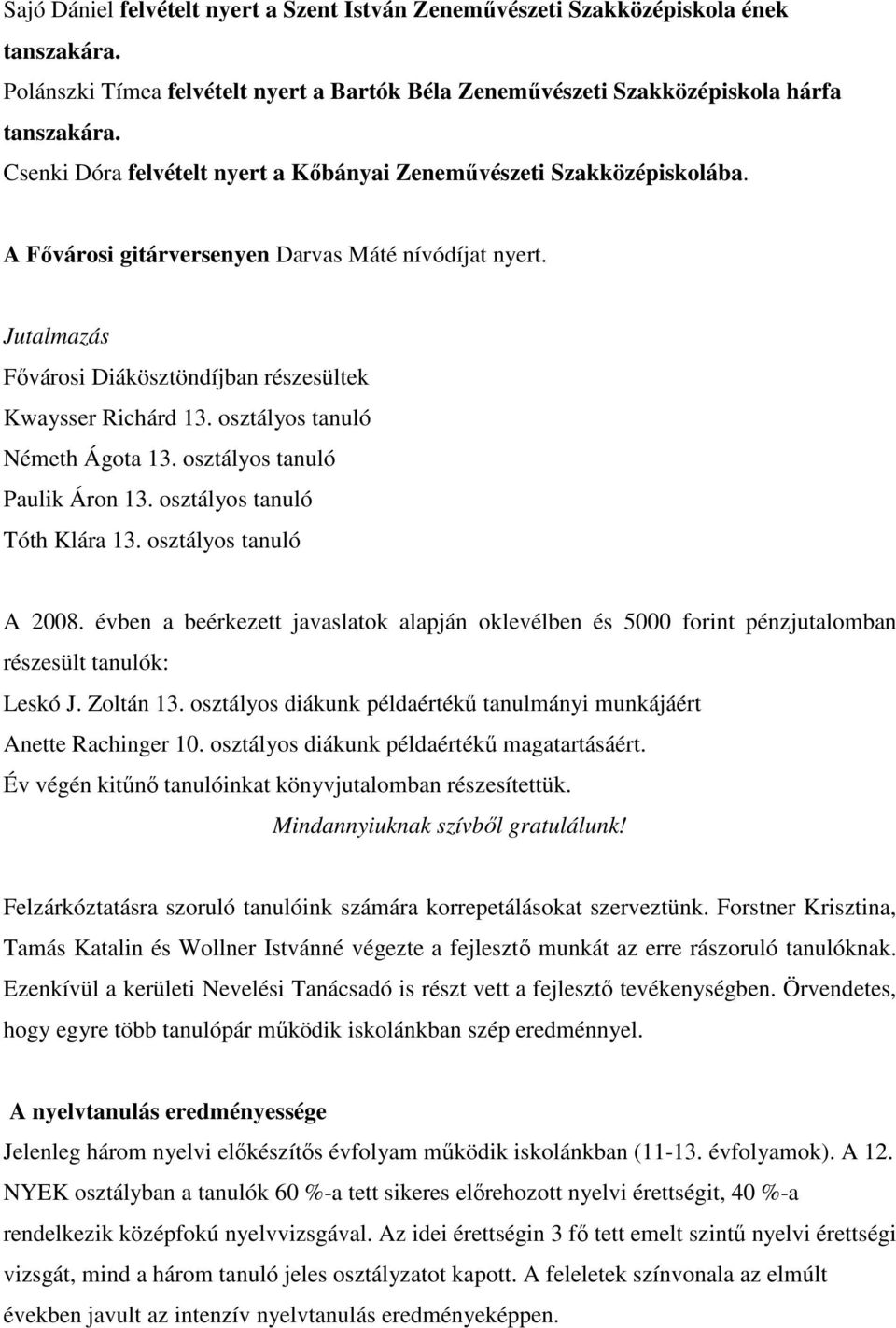 osztályos tanuló Németh Ágota 13. osztályos tanuló Paulik Áron 13. osztályos tanuló Tóth Klára 13. osztályos tanuló A 2008.