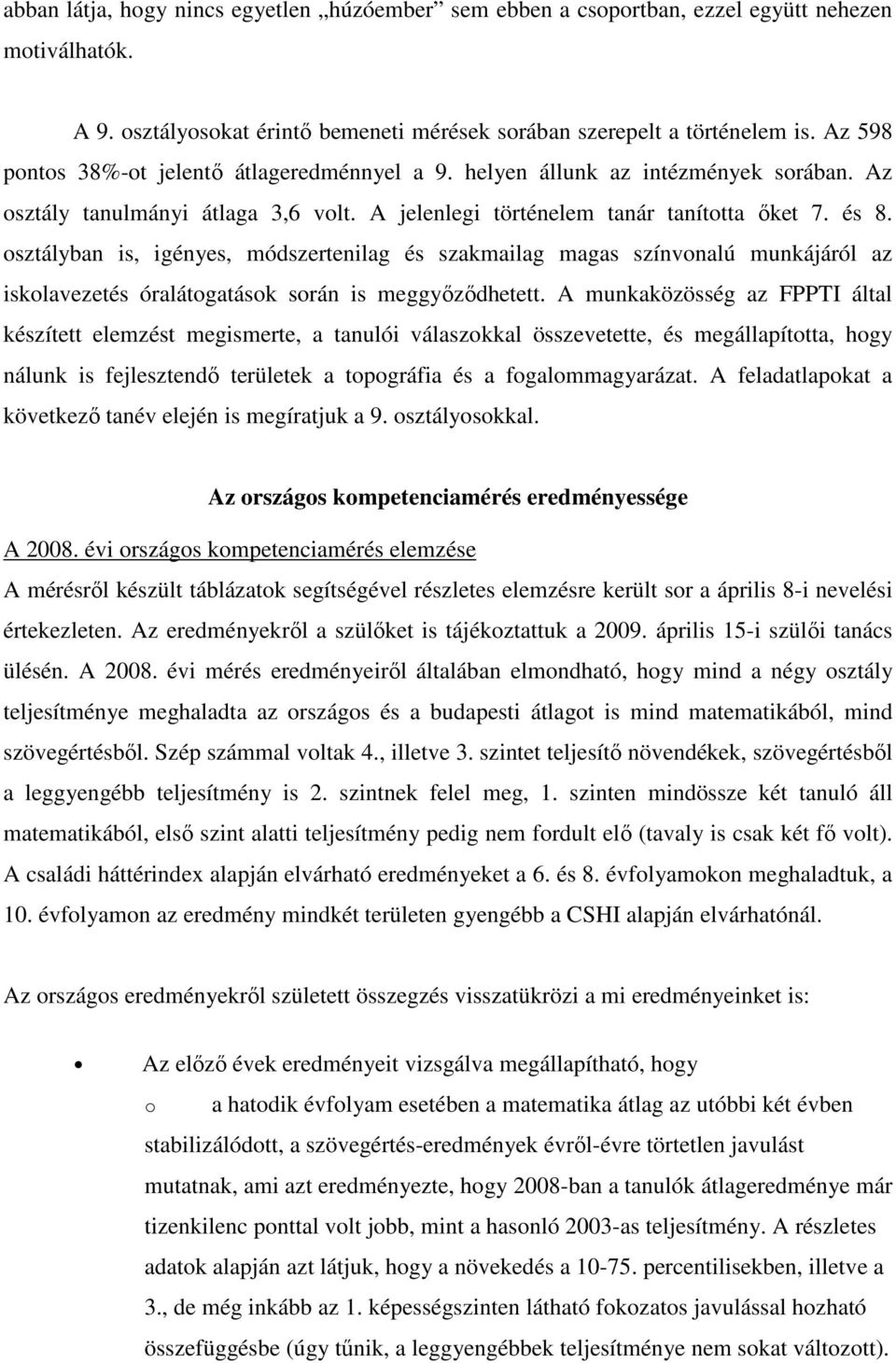 osztályban is, igényes, módszertenilag és szakmailag magas színvonalú munkájáról az iskolavezetés óralátogatások során is meggyızıdhetett.