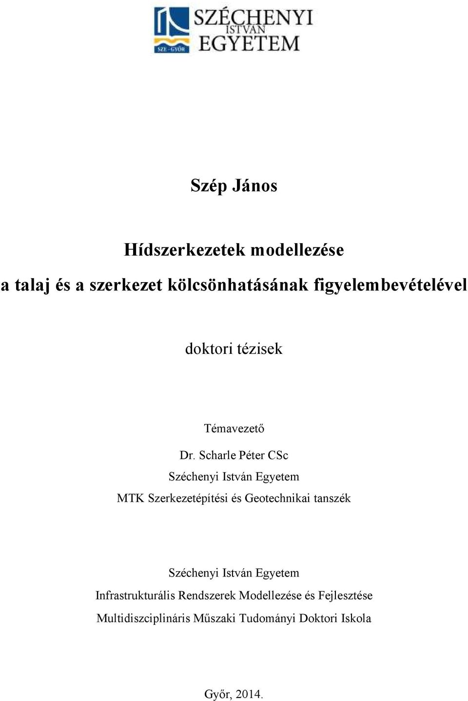 Scharle Péter CSc Széchenyi István Egyetem MTK Szerkezetépítési és Geotechnikai tanszék