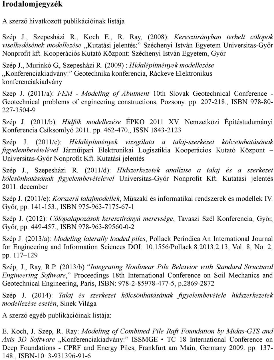 Kooperációs Kutató Központ: Széchenyi István Egyetem, Győr Szép J., Murinkó G., Szepesházi R.