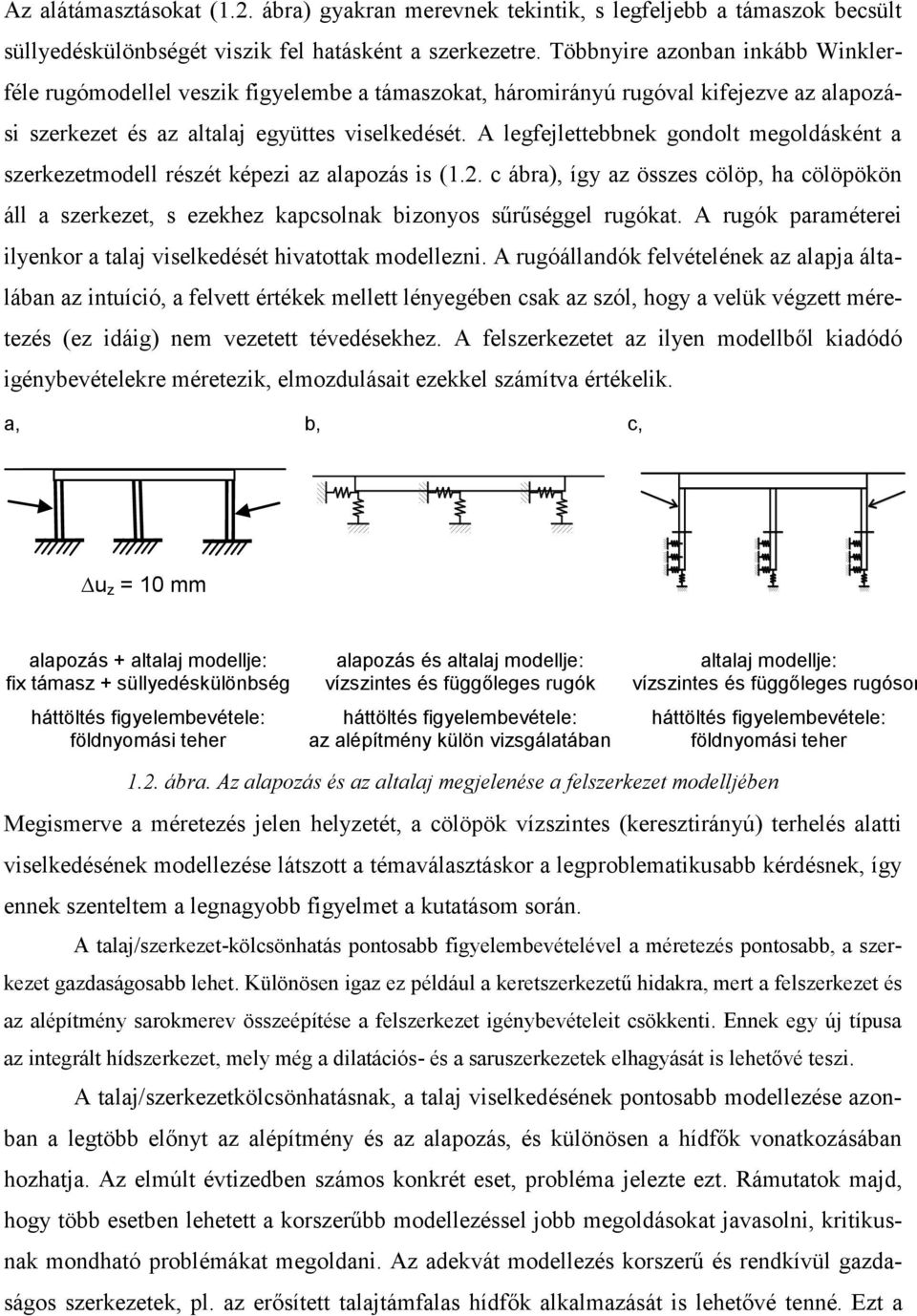 A legfejlettebbnek gondolt megoldásként a szerkezetmodell részét képezi az alapozás is (1.2.