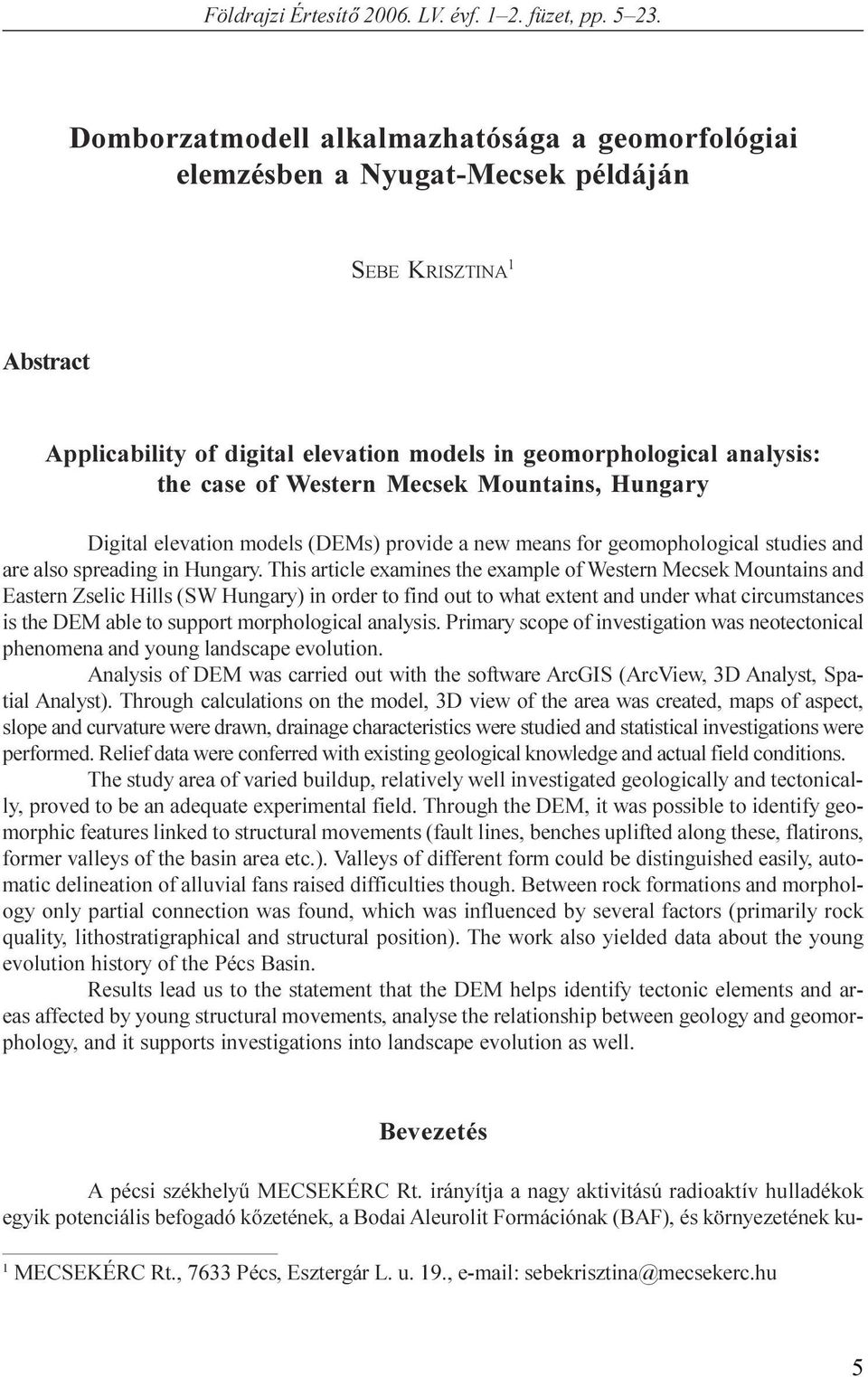 examines the example of Western Mecsek Mountains and astern Zselic Hills (SW Hungary) in order to find out to what extent and under what circumstances is the DM able to support morphological analysis