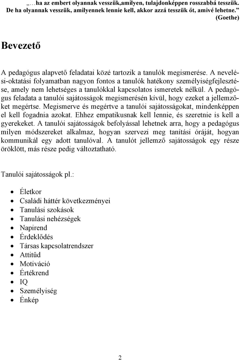 A nevelési-oktatási folyamatban nagyon fontos a tanulók hatékony személyiségfejlesztése, amely nem lehetséges a tanulókkal kapcsolatos ismeretek nélkül.