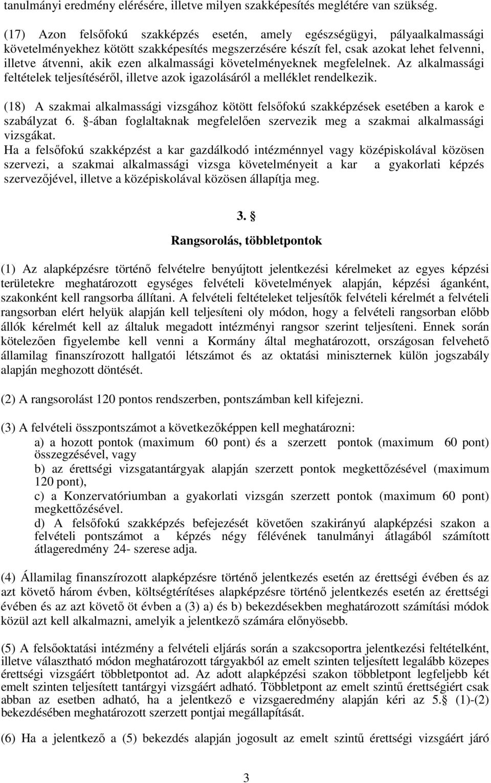 alkalmassági követelményeknek megfelelnek. Az alkalmassági feltételek teljesítéséről, illetve azok igazolásáról a melléklet rendelkezik.