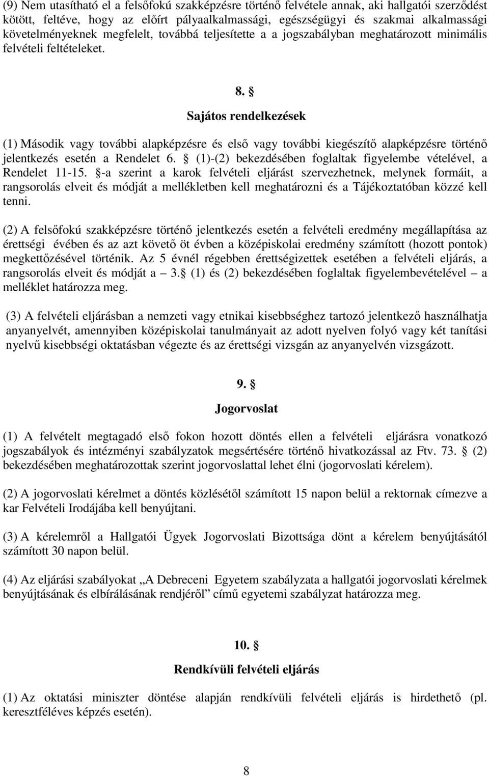 Sajátos rendelkezések (1) Második vagy további alapképzésre és első vagy további kiegészítő alapképzésre történő jelentkezés esetén a Rendelet 6.