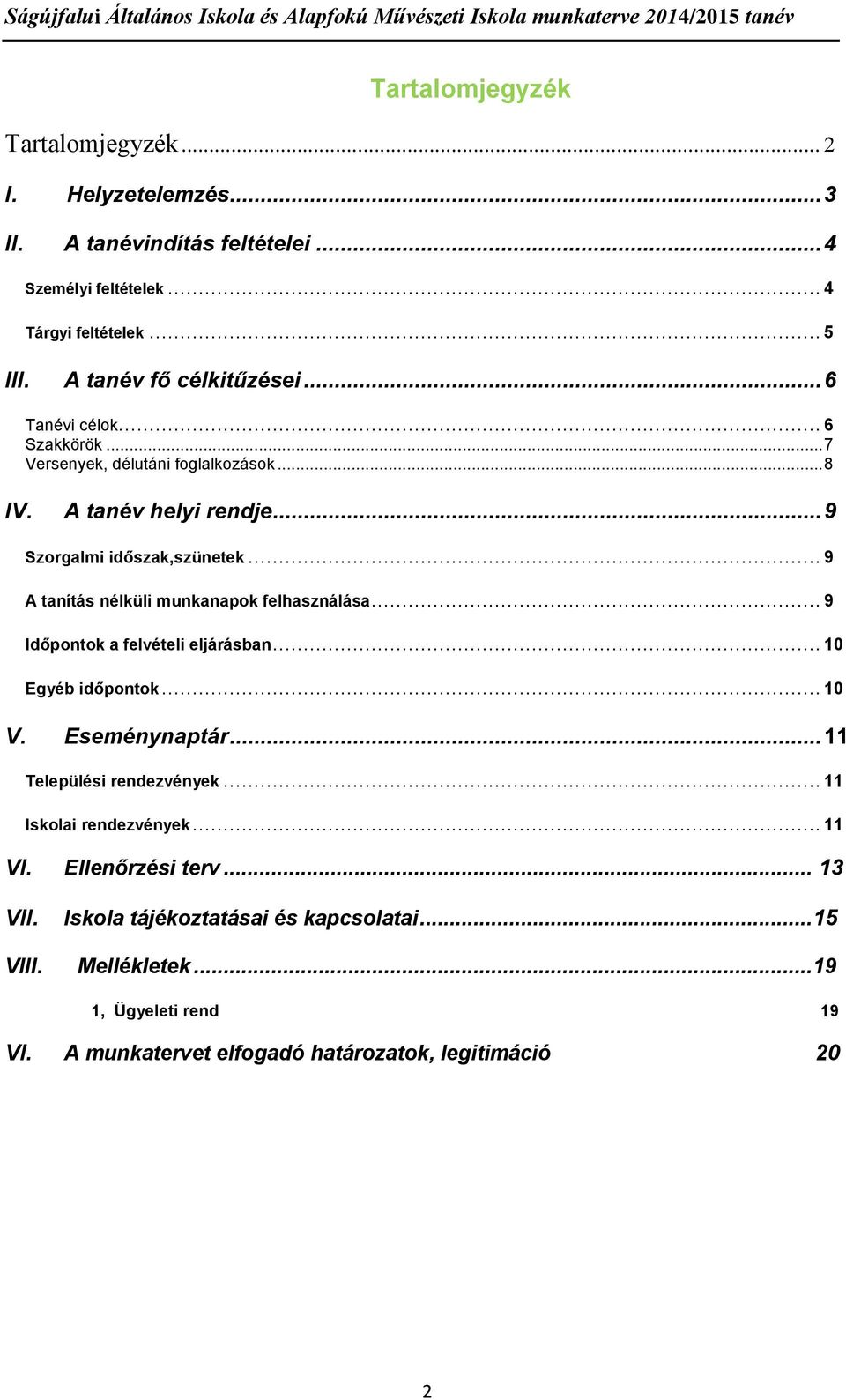 .. 9 A tanítás nélküli munkanapok felhasználása... 9 Időpontok a felvételi eljárásban... 10 Egyéb időpontok... 10 V. Eseménynaptár... 11 Települési rendezvények.