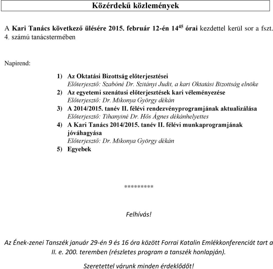 félévi rendezvényprogramjának aktualizálása Előterjesztő: Tihanyiné Dr. Hős Ágnes dékánhelyettes 4) A Kari Tanács 2014/2015. tanév II. félévi munkaprogramjának jóváhagyása Előterjesztő: Dr.