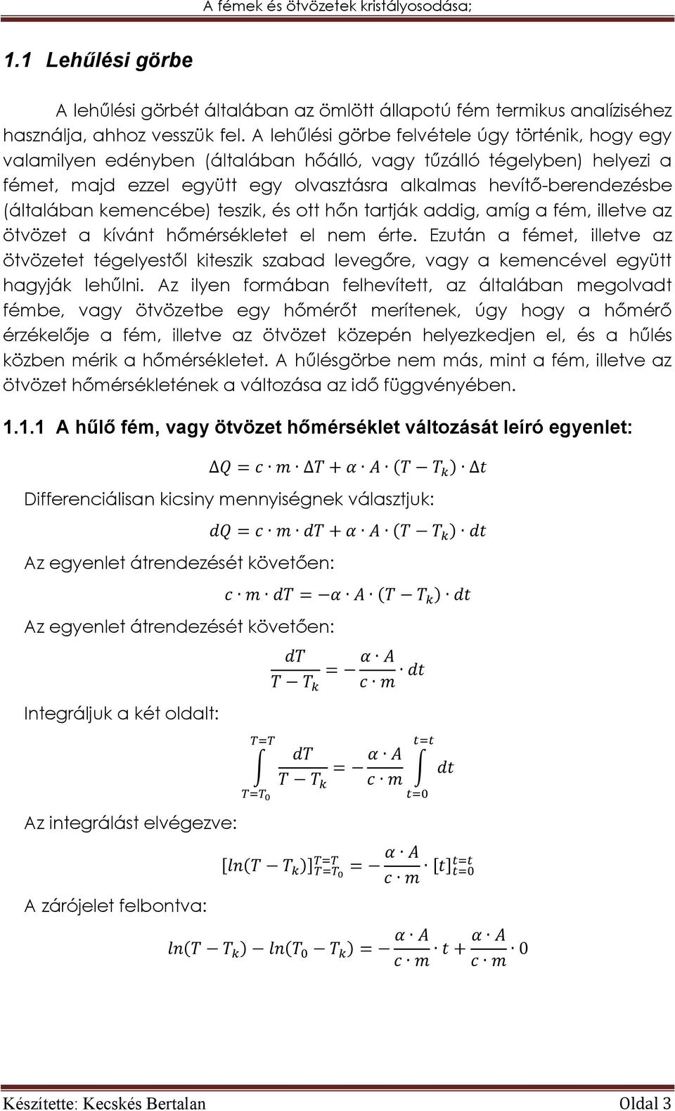 (általában kemencébe) teszik, és ott hőn tartják addig, amíg a fém, illetve az ötvözet a kívánt hőmérsékletet el nem érte.