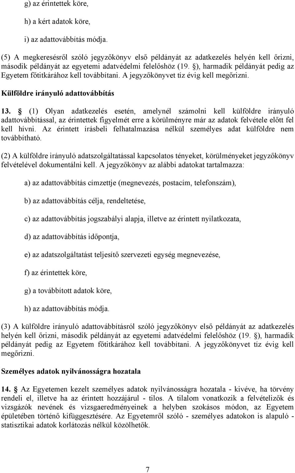 ), harmadik példányát pedig az Egyetem főtitkárához kell továbbítani. A jegyzőkönyvet tíz évig kell megőrizni. Külföldre irányuló adattovábbítás 13.