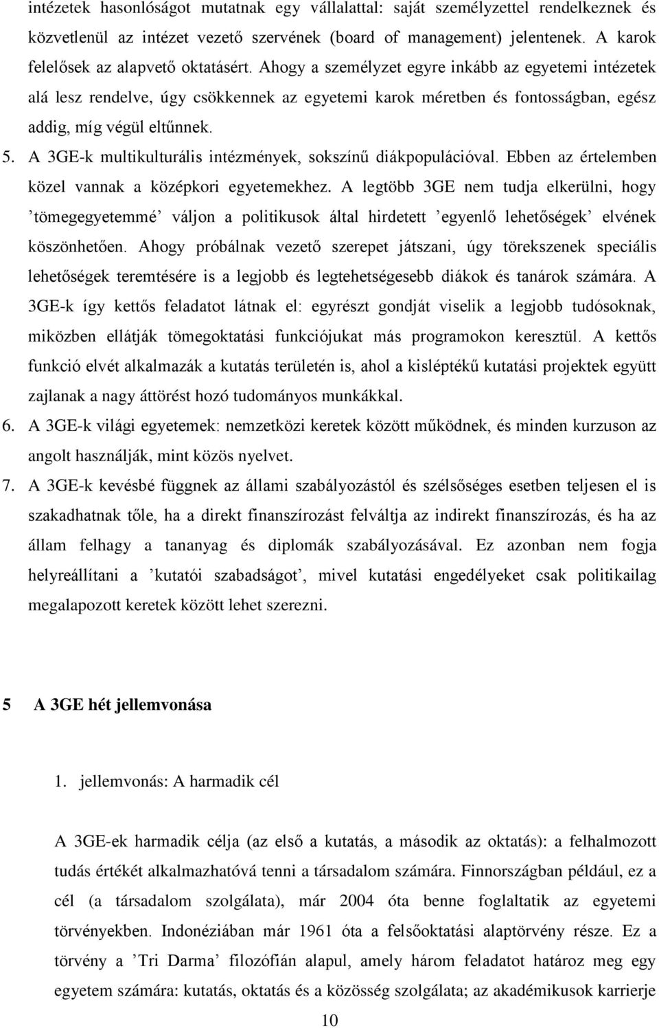 A 3GE-k multikulturális intézmények, sokszínű diákpopulációval. Ebben az értelemben közel vannak a középkori egyetemekhez.