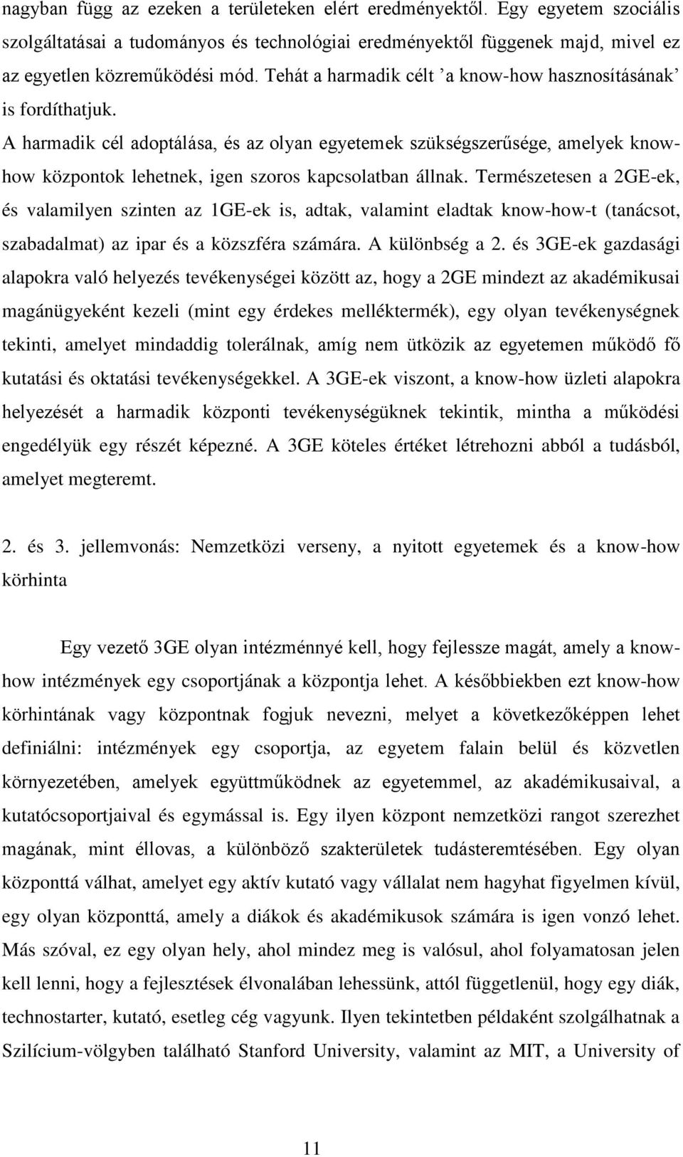 A harmadik cél adoptálása, és az olyan egyetemek szükségszerűsége, amelyek knowhow központok lehetnek, igen szoros kapcsolatban állnak.