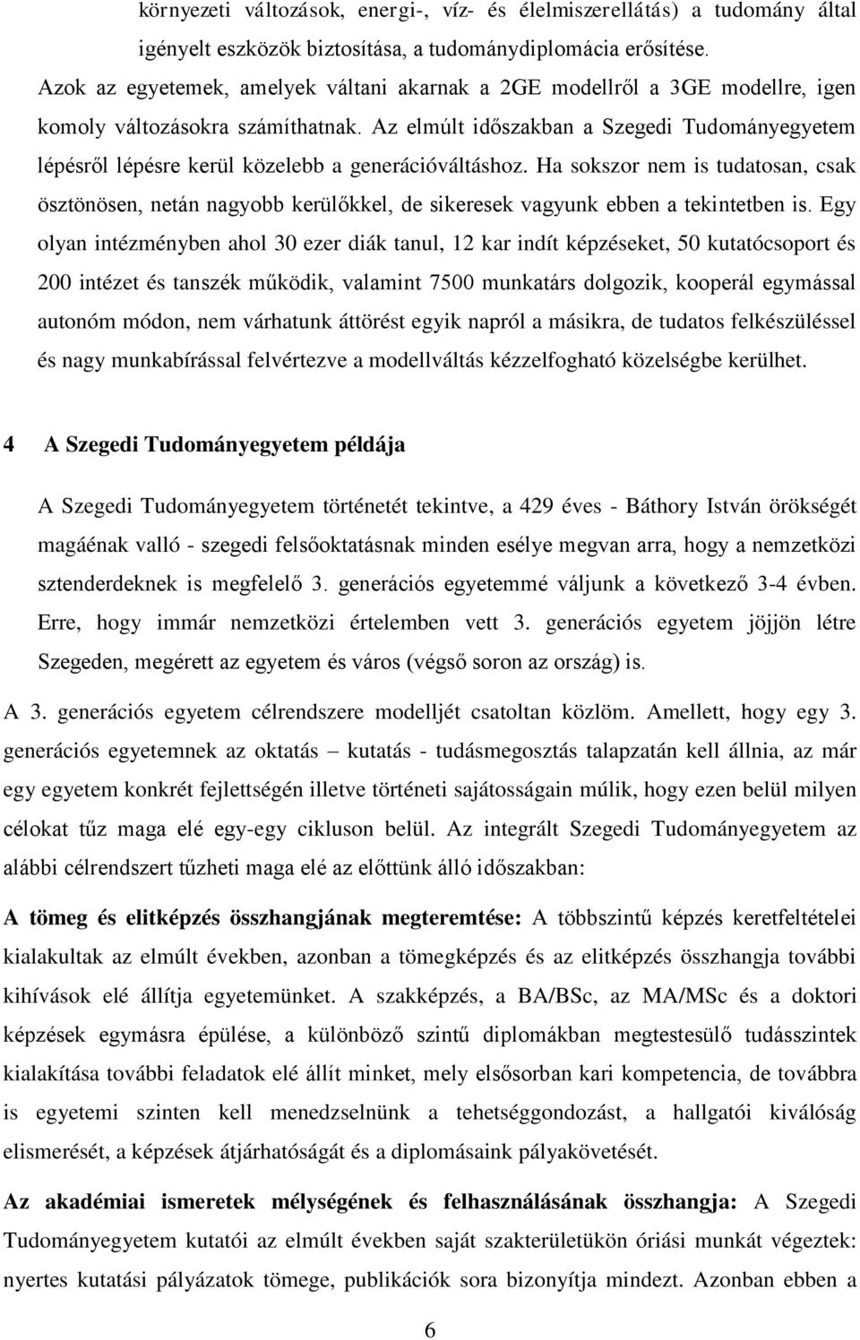 Az elmúlt időszakban a Szegedi Tudományegyetem lépésről lépésre kerül közelebb a generációváltáshoz.