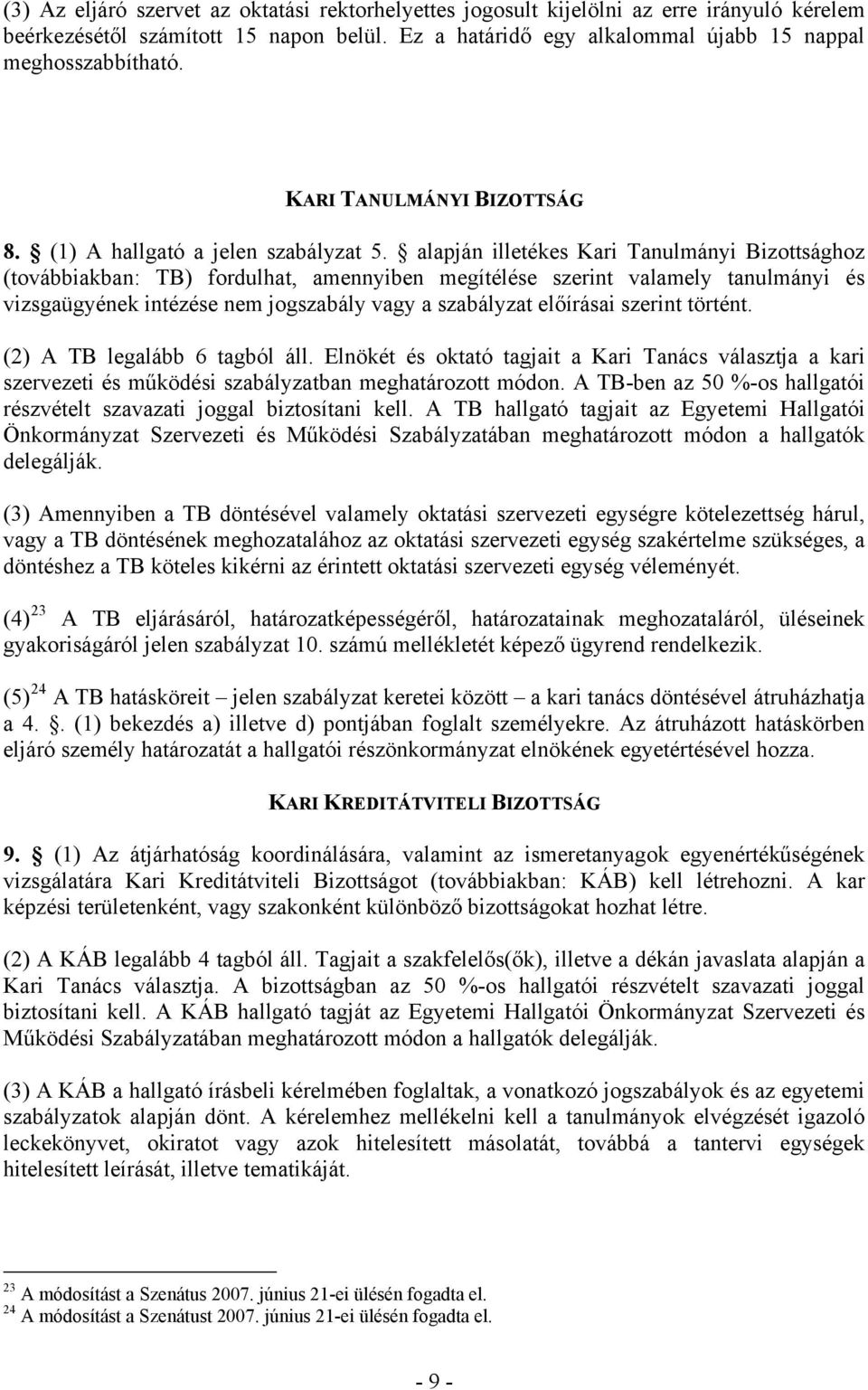 alapján illetékes Kari Tanulmányi Bizottsághoz (továbbiakban: TB) fordulhat, amennyiben megítélése szerint valamely tanulmányi és vizsgaügyének intézése nem jogszabály vagy a szabályzat előírásai