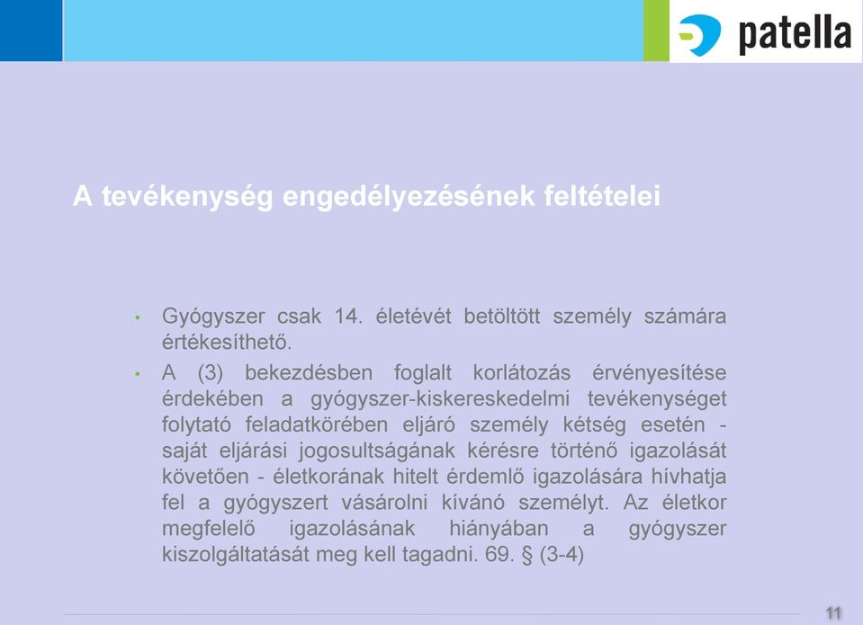 személy kétség esetén - saját eljárási jogosultságának kérésre történő igazolását követően - életkorának hitelt érdemlő igazolására