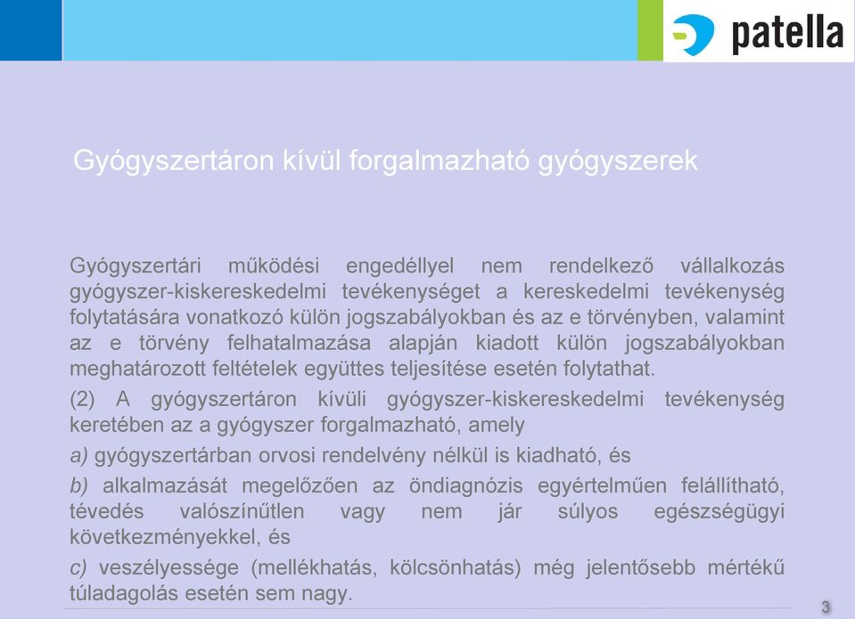 (2) A gyógyszertáron kívüli gyógyszer-kiskereskedelmi tevékenység keretében az a gyógyszer forgalmazható, amely a) gyógyszertárban orvosi rendelvény nélkül is kiadható, és b) alkalmazását megelőzően