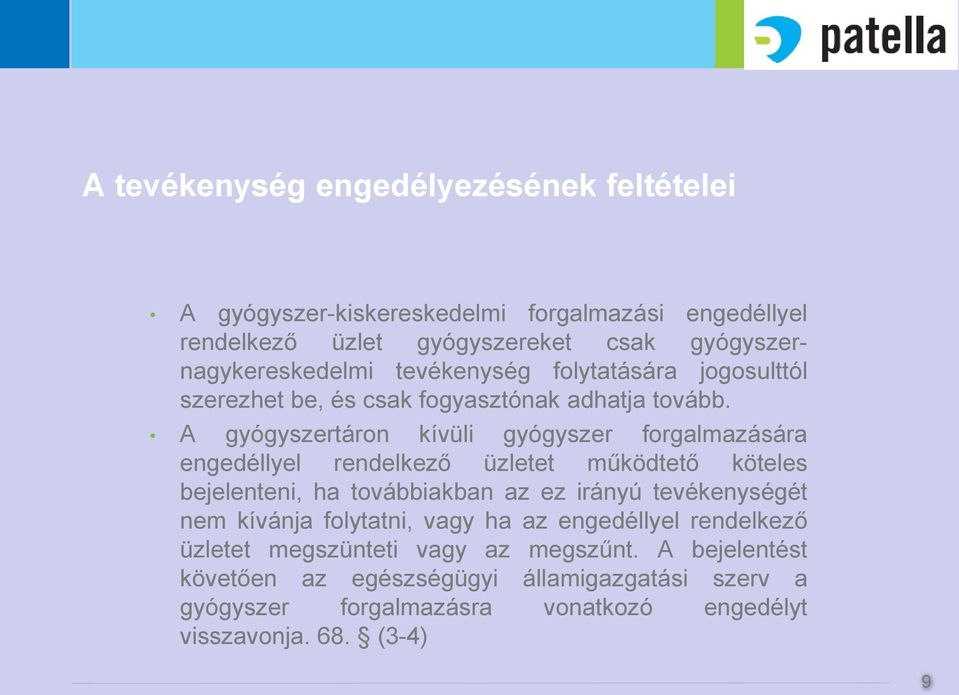 A gyógyszertáron kívüli gyógyszer forgalmazására engedéllyel rendelkező üzletet működtető köteles bejelenteni, ha továbbiakban az ez irányú tevékenységét