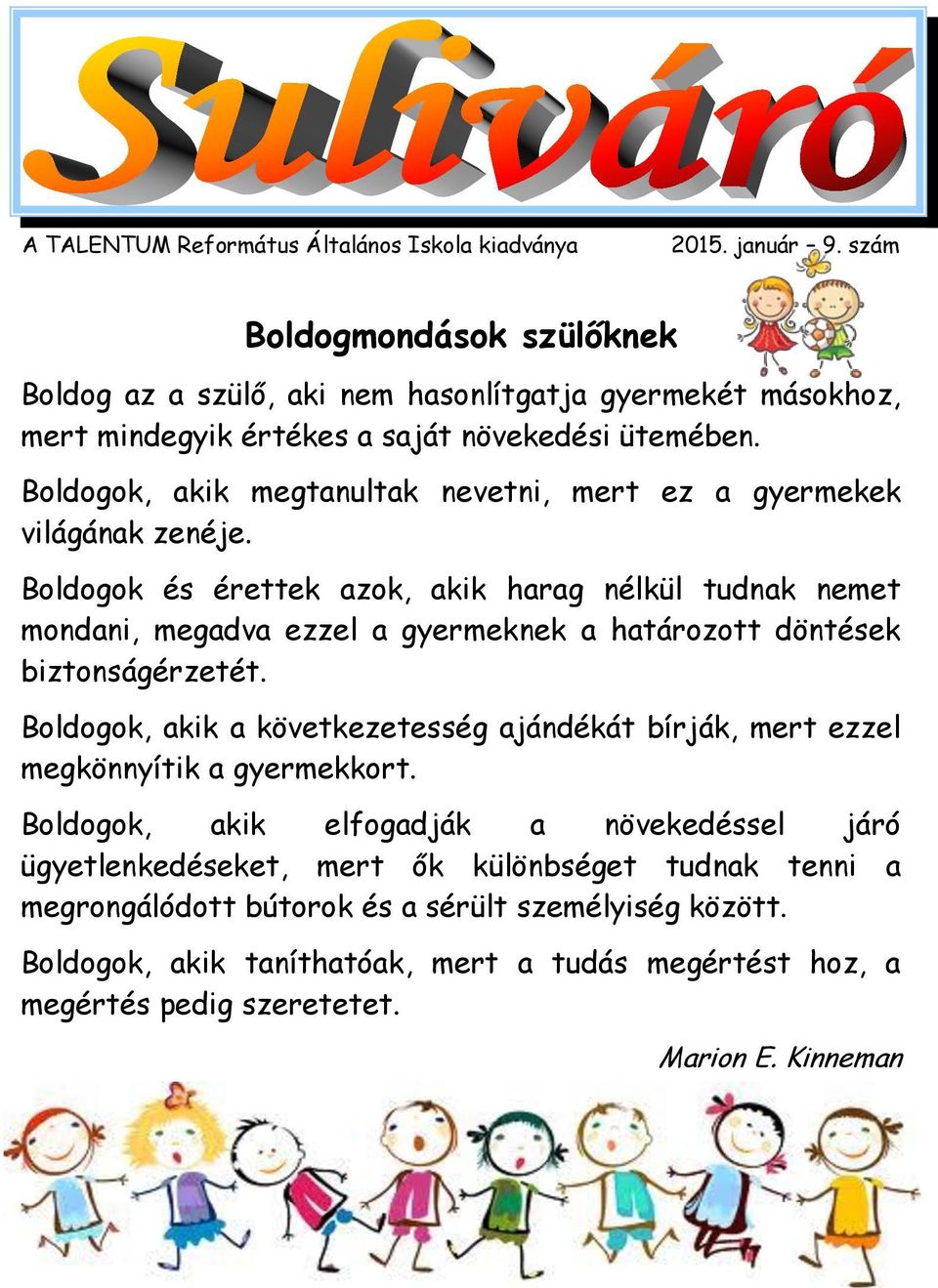 Boldogok, akik megtanultak nevetni, mert ez a gyermekek világának zenéje.