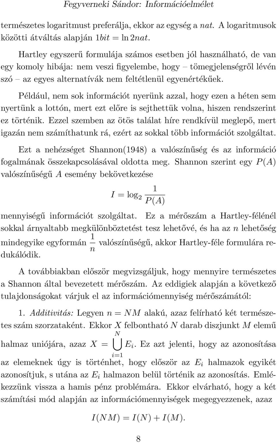 Például, nem sok információt nyerünk azzal, hogy ezen a héten sem nyertünk a lottón, mert ezt előre is sejthettük volna, hiszen rendszerint ez történik.