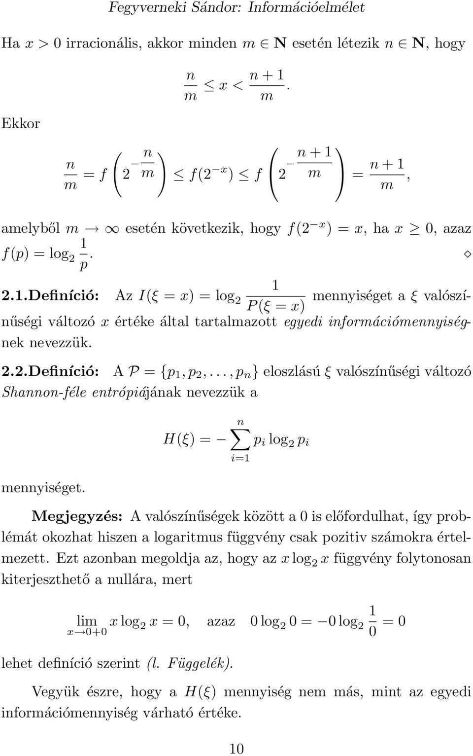 2.2.Definíció: A P = {p, p 2,..., p n } eloszlású ξ valószínűségi változó Shannon-féle entrópiájának nevezzük a mennyiséget.