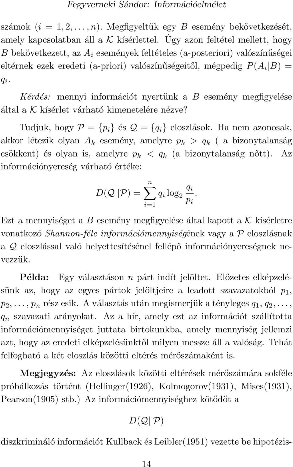 Kérdés: mennyi információt nyertünk a B esemény megfigyelése által a K kísérlet várható kimenetelére nézve? Tudjuk, hogy P = {p i } és Q = {q i } eloszlások.