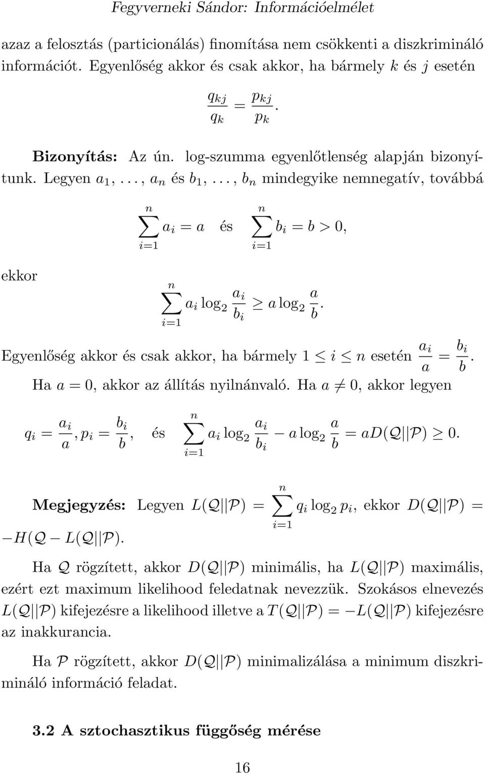 Egyenlőség akkor és csak akkor, ha bármely i n esetén a i a = b i b. Ha a = 0, akkor az állítás nyilnánvaló. Ha a 0, akkor legyen q i = a i a, p i = b i b, és n Megjegyzés: Legyen L(Q P) = H(Q L(Q P).