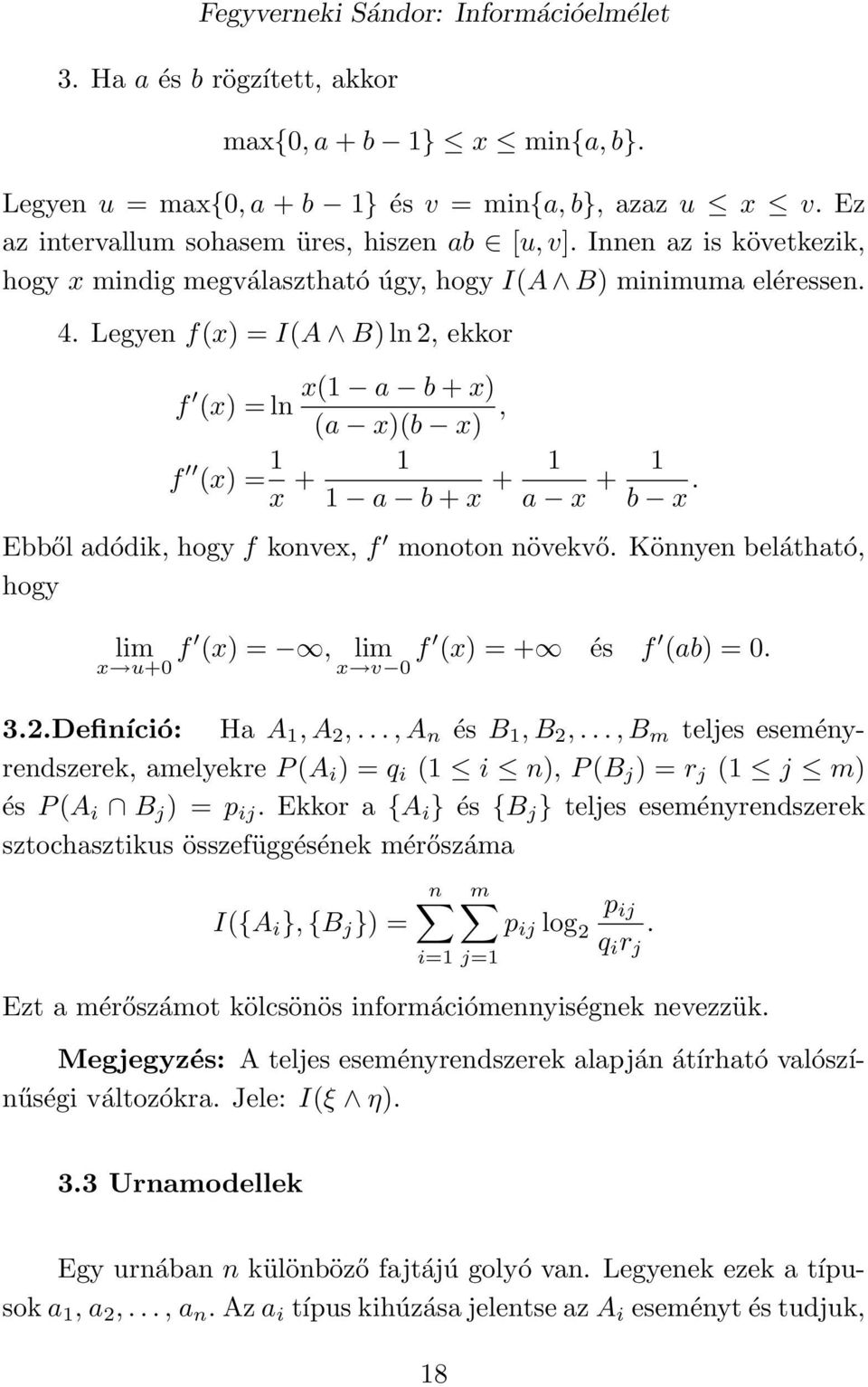 Ebből adódik, hogy f konvex, f monoton növekvő. Könnyen belátható, hogy lim f (x) =, lim f (x) = + és f (ab) = 0. x u+0 x v 0 3.2.Definíció: Ha A, A 2,..., A n és B, B 2,.