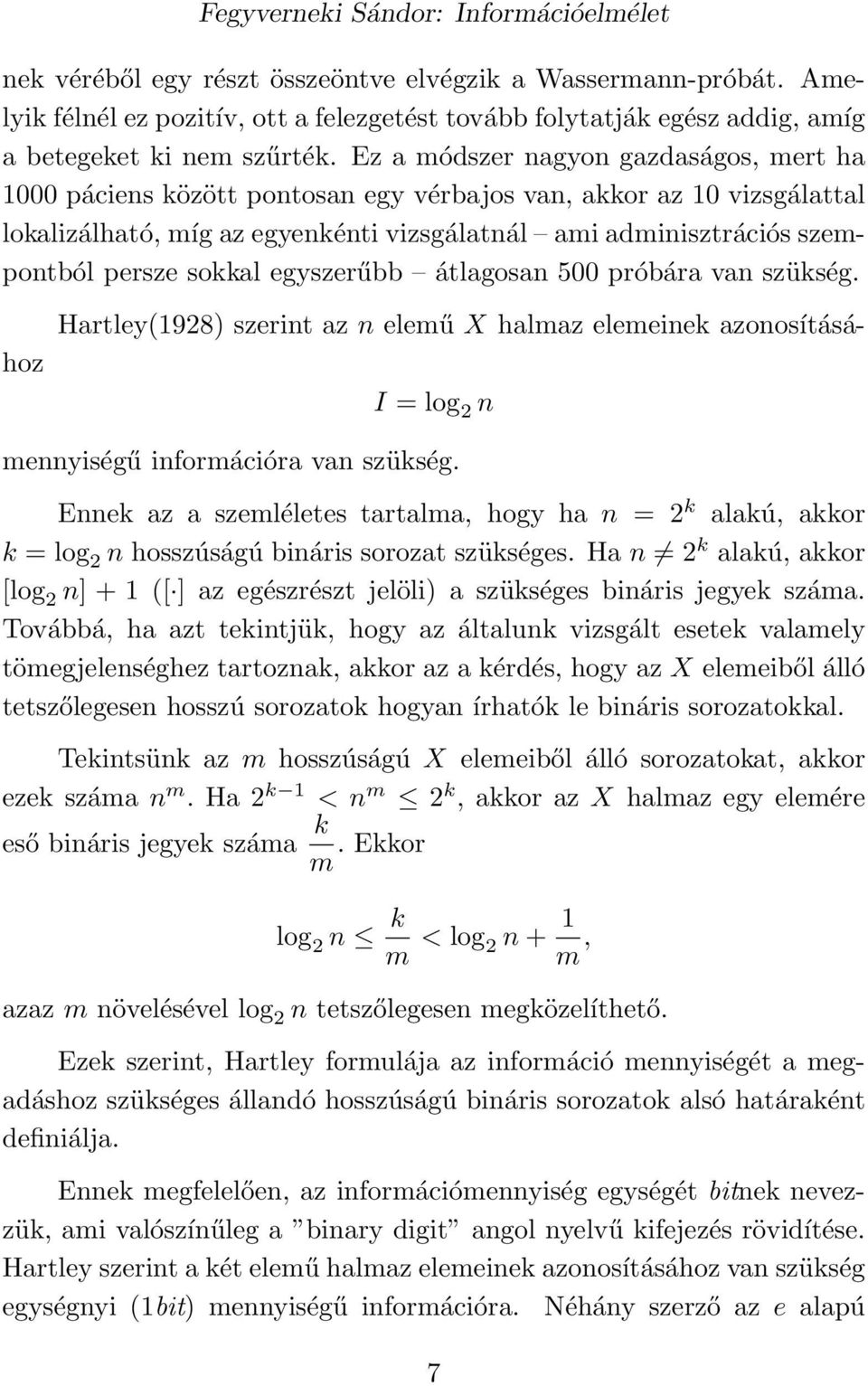 sokkal egyszerűbb átlagosan 500 próbára van szükség. Hartley(928) szerint az n elemű X halmaz elemeinek azonosításához I = log 2 n mennyiségű információra van szükség.