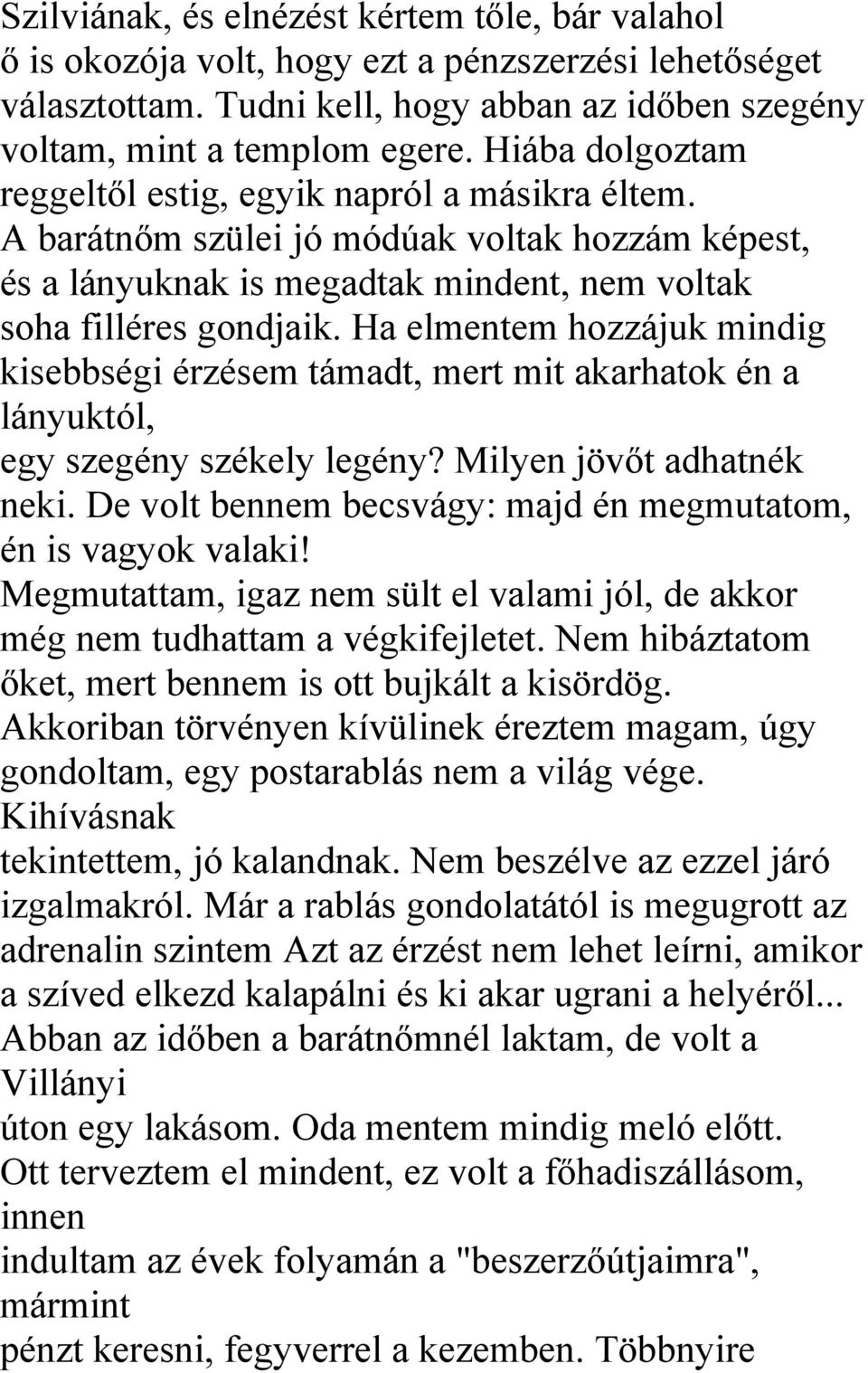 Ha elmentem hozzájuk mindig kisebbségi érzésem támadt, mert mit akarhatok én a lányuktól, egy szegény székely legény? Milyen jövőt adhatnék neki.