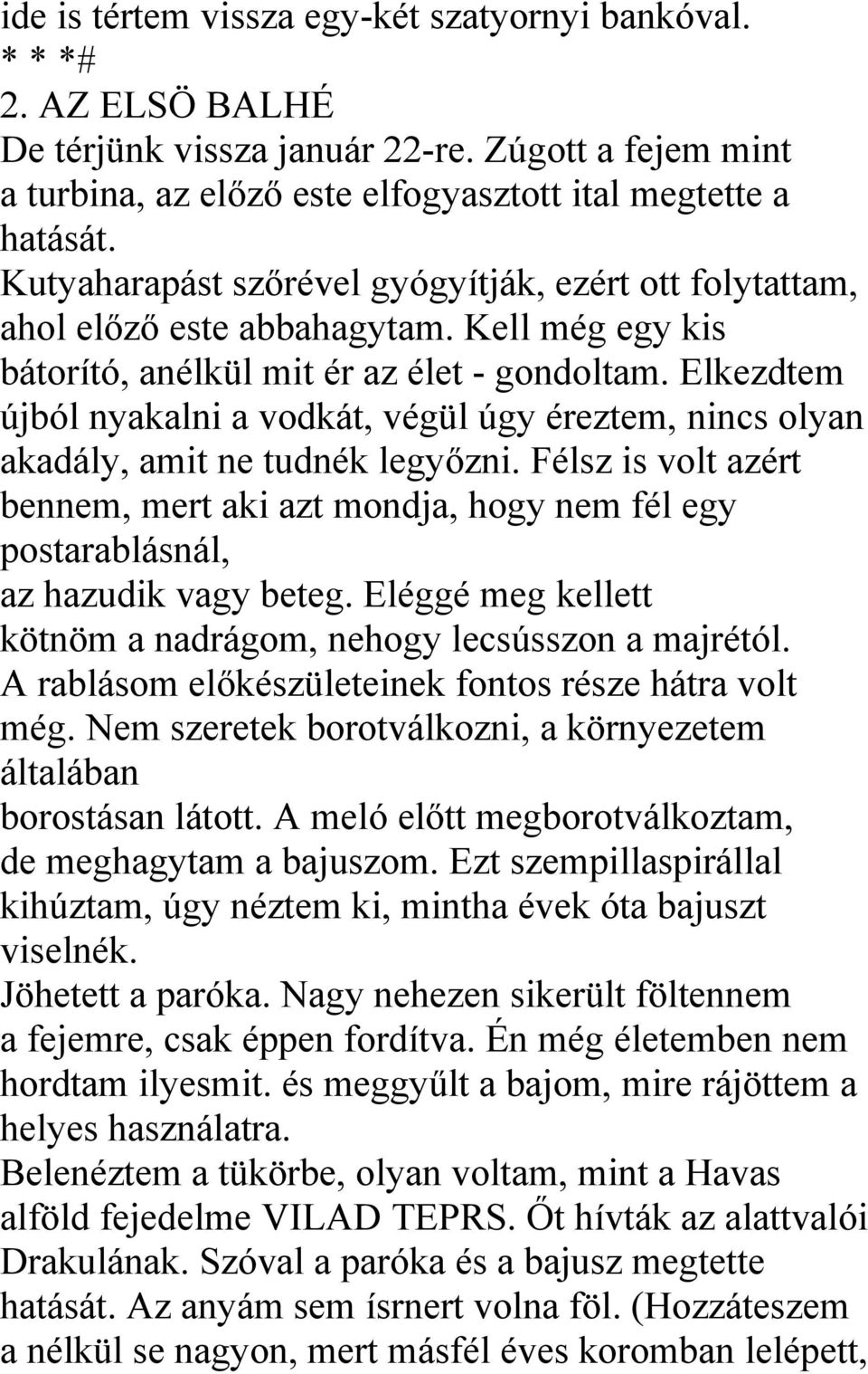 Elkezdtem újból nyakalni a vodkát, végül úgy éreztem, nincs olyan akadály, amit ne tudnék legyőzni.