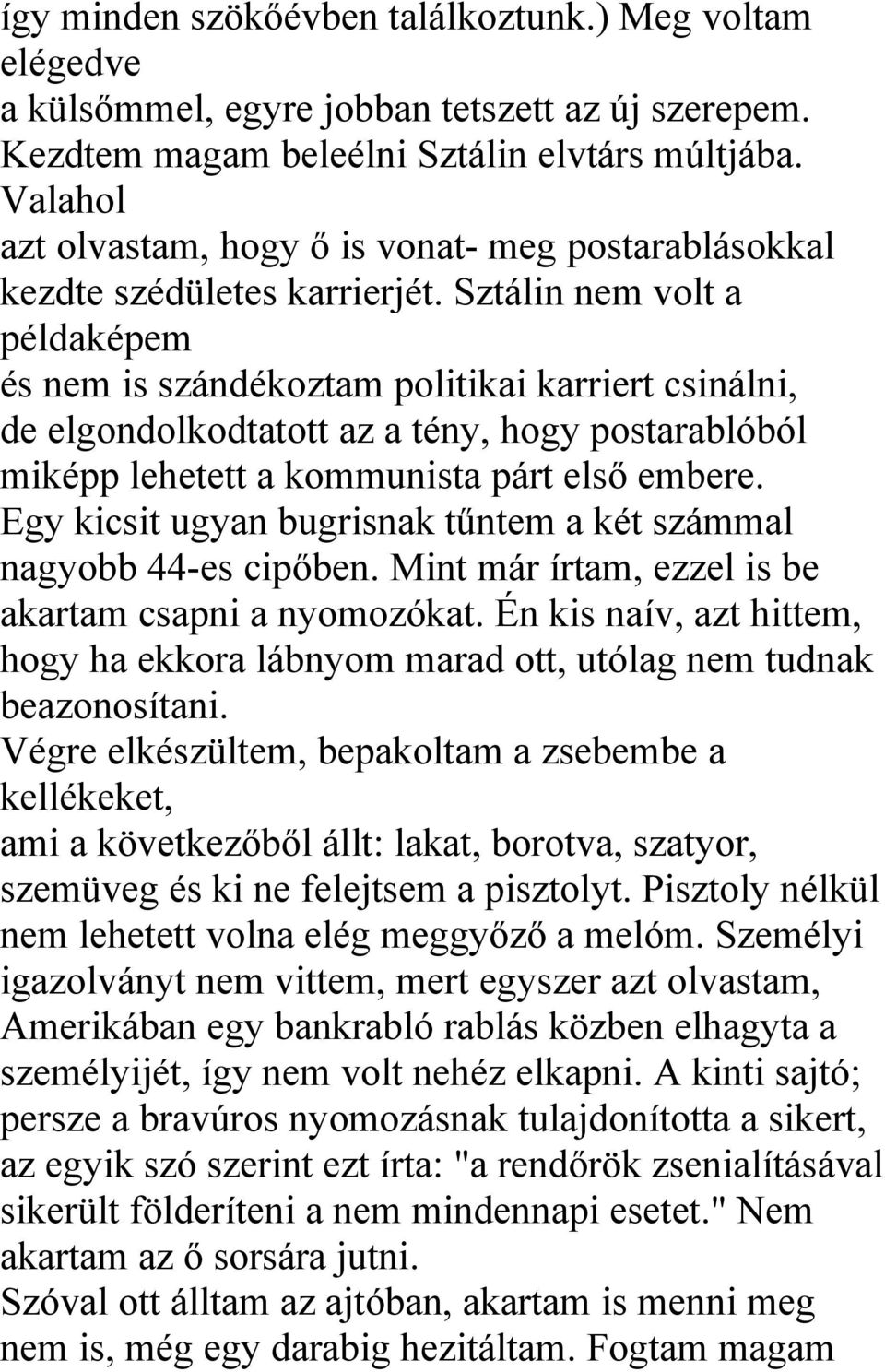 Sztálin nem volt a példaképem és nem is szándékoztam politikai karriert csinálni, de elgondolkodtatott az a tény, hogy postarablóból miképp lehetett a kommunista párt első embere.