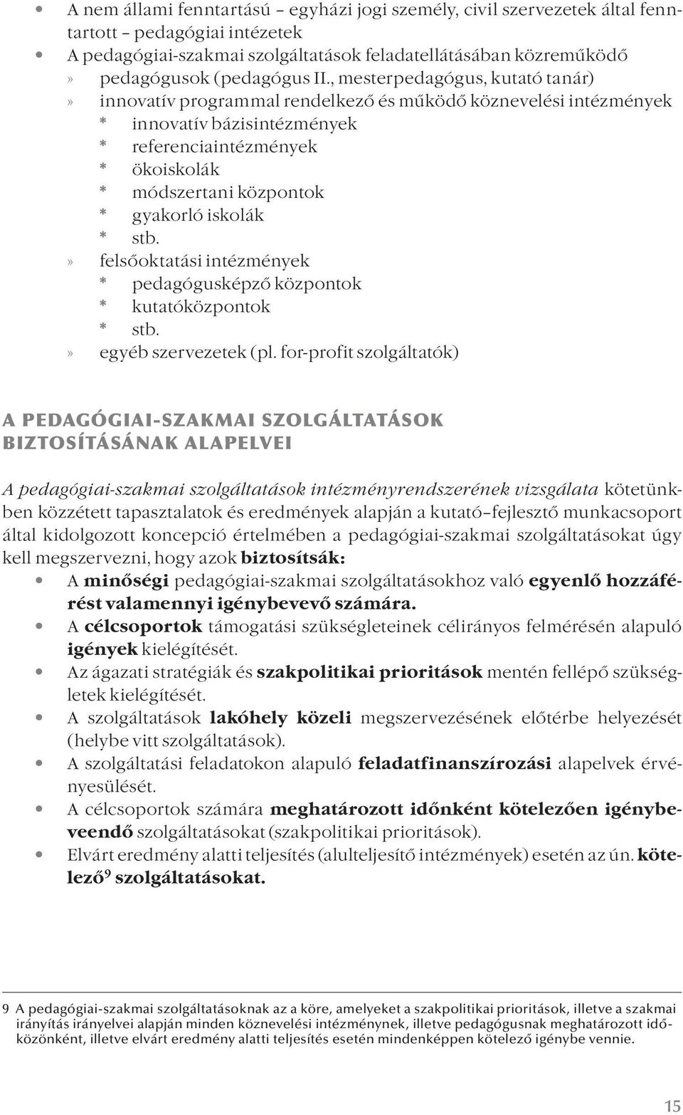 iskolák * stb. felsőoktatási intézmények * pedagógusképző központok * kutatóközpontok * stb. egyéb szervezetek (pl.