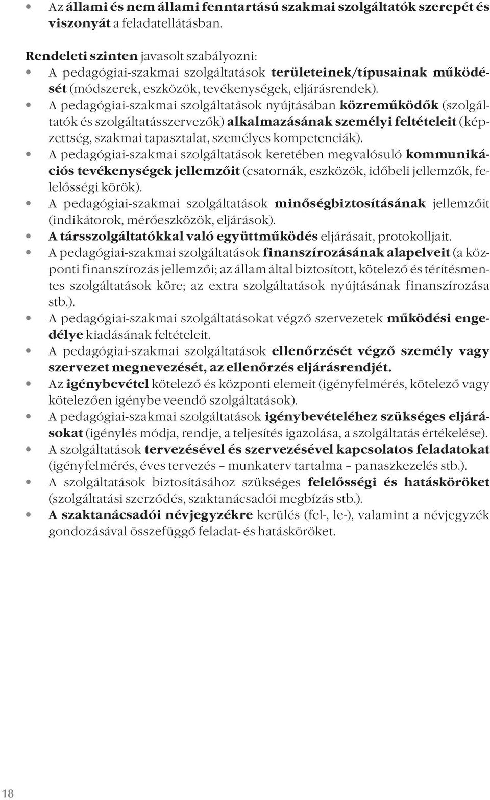 A pedagógiai-szakmai szolgáltatások nyújtásában közreműködők (szolgáltatók és szolgáltatásszervezők) alkalmazásának személyi feltételeit (képzettség, szakmai tapasztalat, személyes kompetenciák).