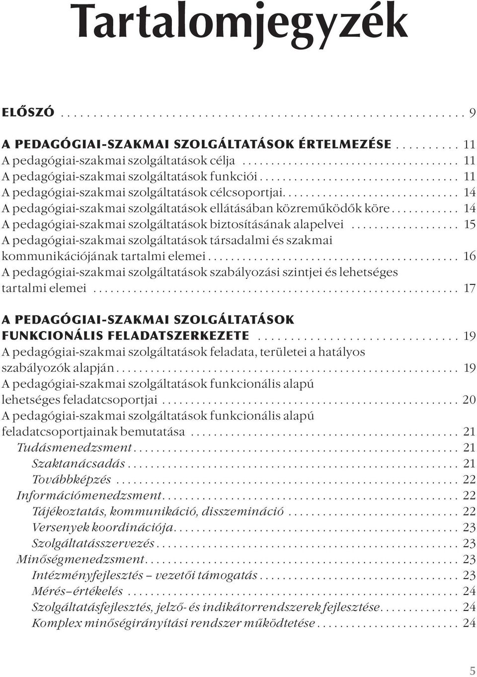 .. 14 A pedagógiai-szakmai szolgáltatások biztosításának alapelvei... 15 A pedagógiai-szakmai szolgáltatások társadalmi és szakmai kommunikációjának tartalmi elemei.