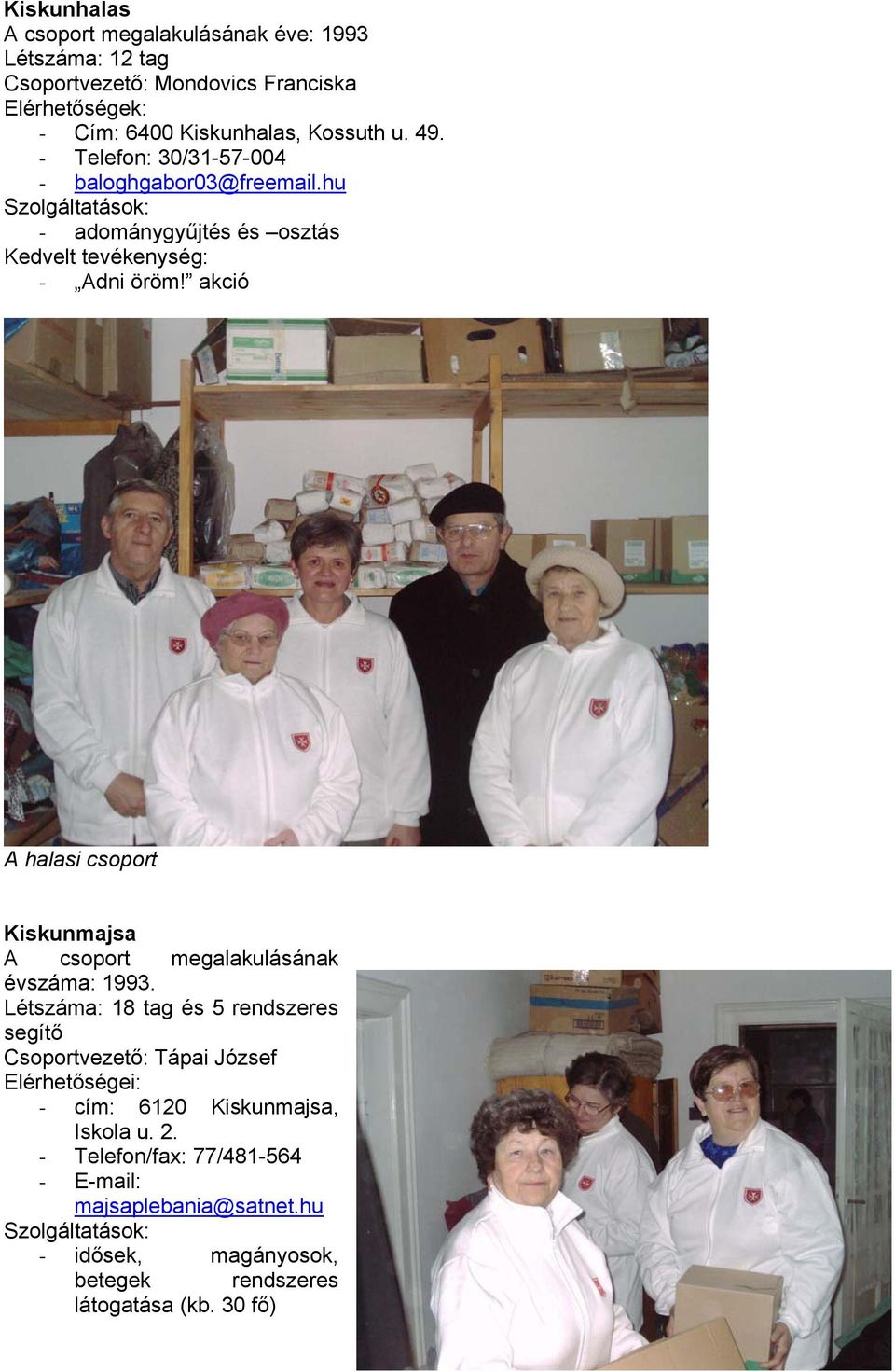 hu - adománygyűjtés és osztás A halasi csoport Kiskunmajsa A csoport megalakulásának évszáma: 1993.