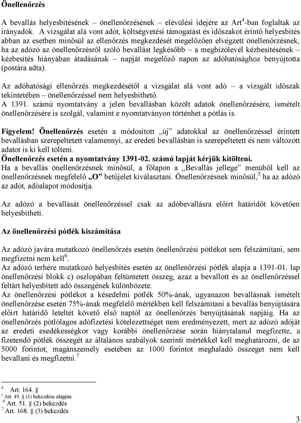 önellenőrzésről szóló bevallást legkésőbb a megbízólevél kézbesítésének kézbesítés hiányában átadásának napját megelőző napon az adóhatósághoz benyújtotta (postára adta).