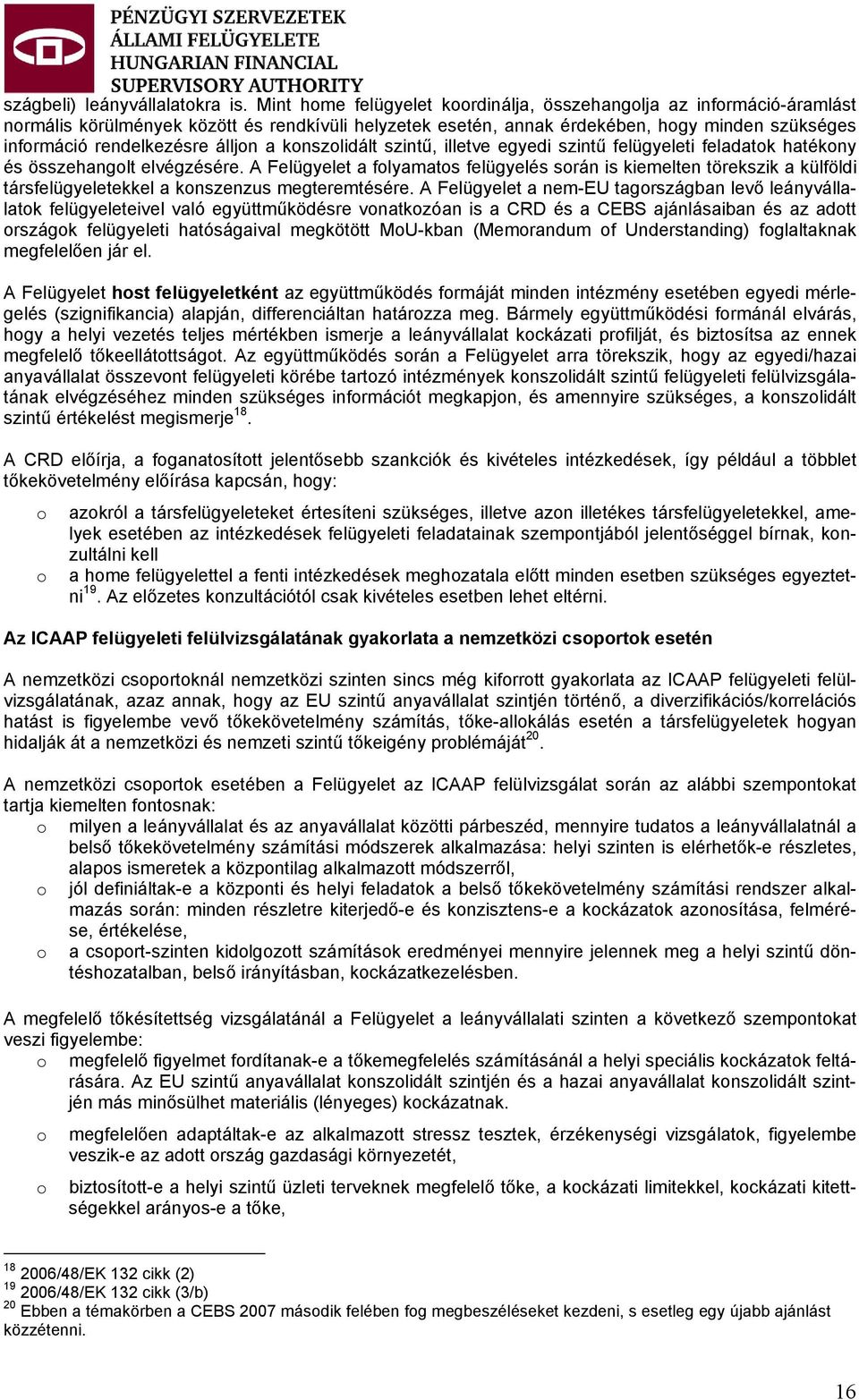 álljon a konszolidált szintű, illetve egyedi szintű felügyeleti feladatok hatékony és összehangolt elvégzésére.