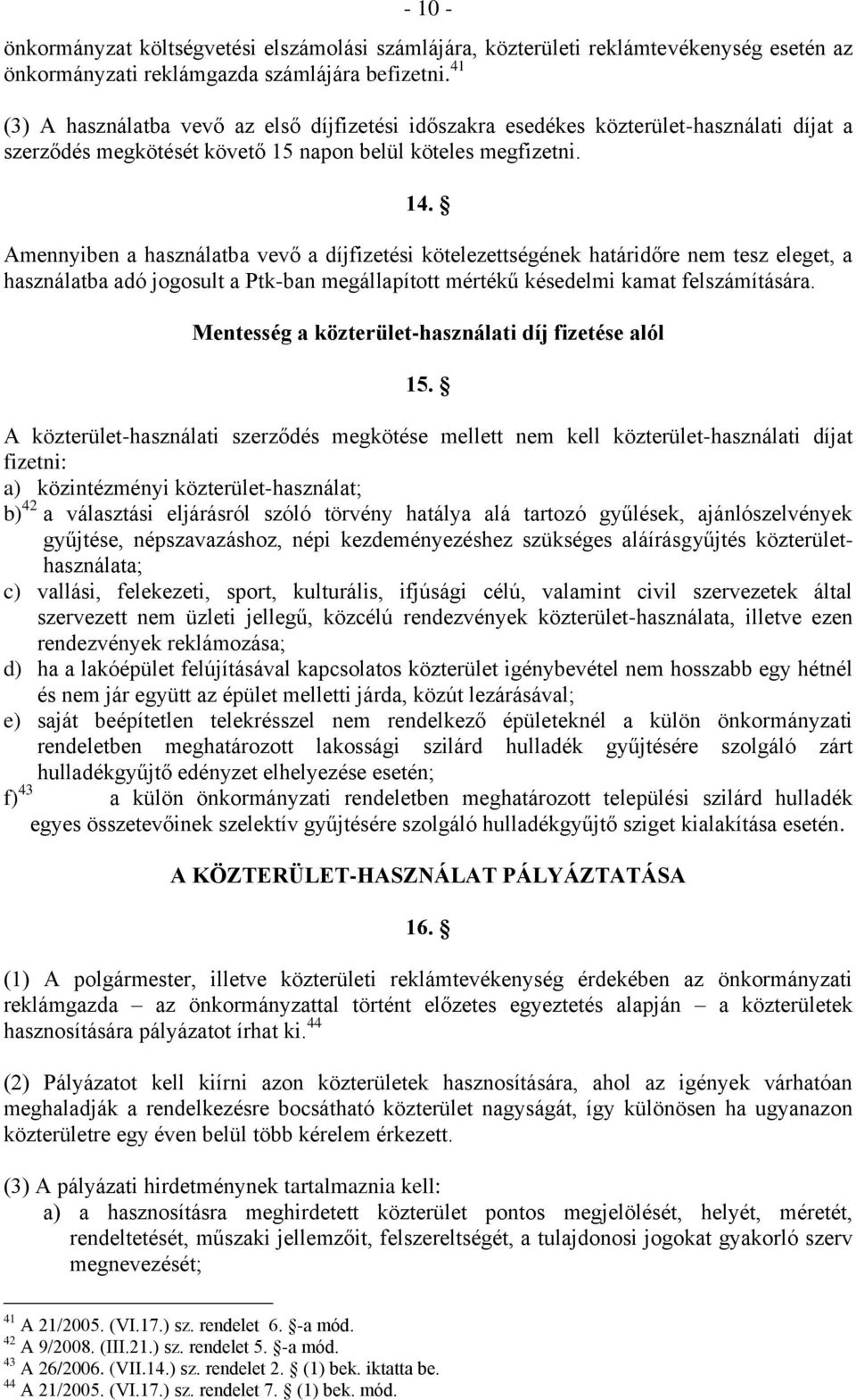 Amennyiben a használatba vevő a díjfizetési kötelezettségének határidőre nem tesz eleget, a használatba adó jogosult a Ptk-ban megállapított mértékű késedelmi kamat felszámítására.