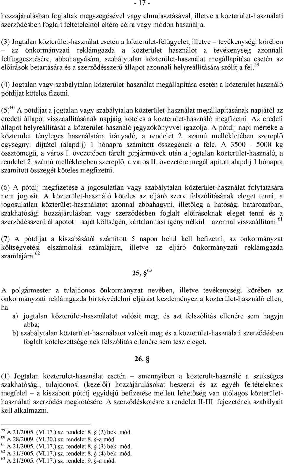 abbahagyására, szabálytalan közterület-használat megállapítása esetén az előírások betartására és a szerződésszerű állapot azonnali helyreállítására szólítja fel.