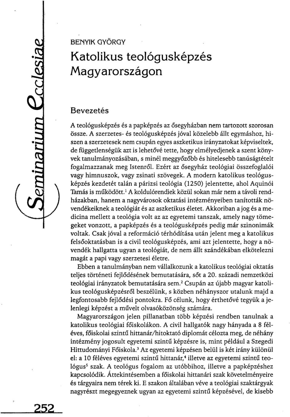 szent könyvek tanulmányozásában, s minél meggyőzőbb és hitelesebb tanúságtételt fogalmazzanak meg Istenről. Ezért az ősegyház teológiai összefoglalói vagy himnuszok, vagy zsinati szövegek.