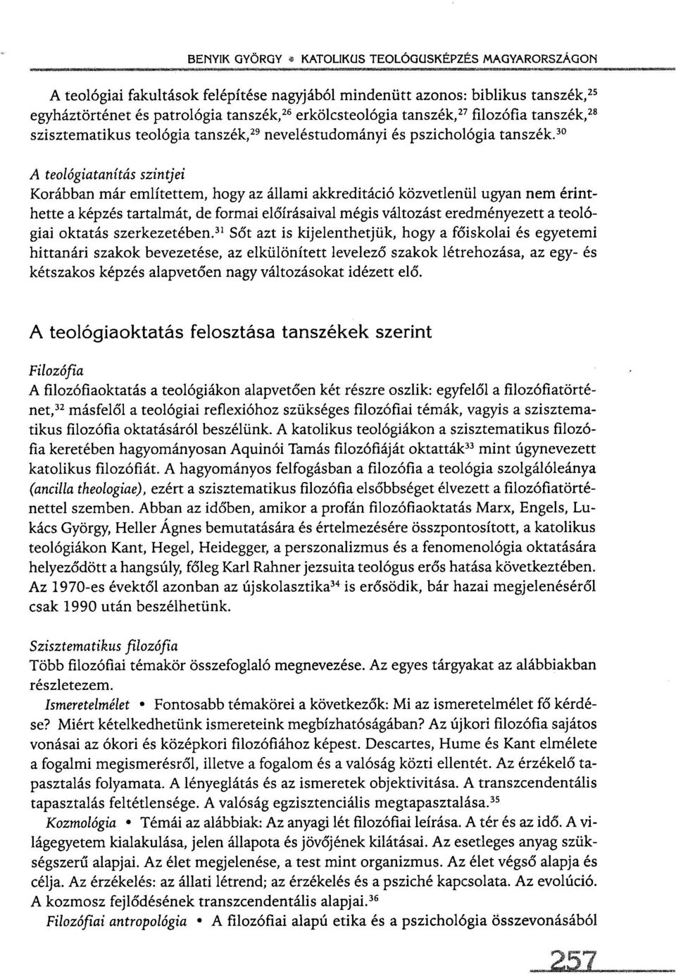 30 A teológiatanítás szintjei Korábban már említettem, hogy az állami akkreditáció közvetlenül ugyan nem érinthette a képzés tartalmát, de formai előírásaival mégis változást eredményezett a