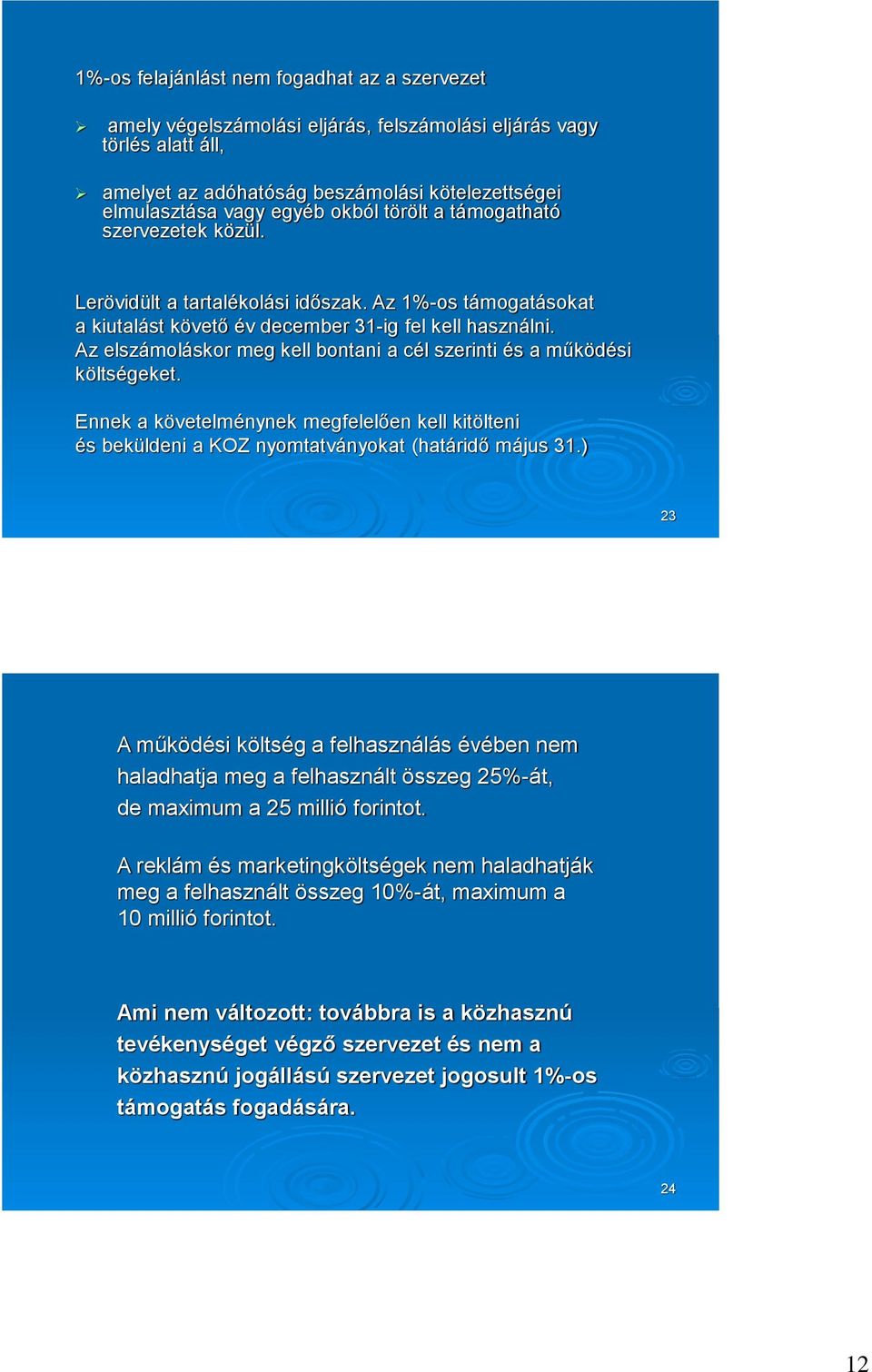 Az elszámoláskor meg kell bontani a cél szerinti és a működési költségeket. Ennek a követelménynek megfelelően kell kitölteni és beküldeni a KOZ nyomtatványokat (határidő május 31.