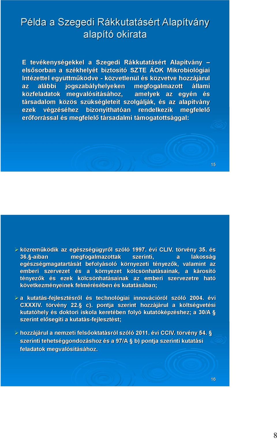 ezek végzéséhez bizonyíthatóan rendelkezik megfelelő erőforrással és megfelelő társadalmi támogatottsággal: 15 közreműködik az egészségügyről szóló 1997. évi CLIV. törvény 35. és 36.