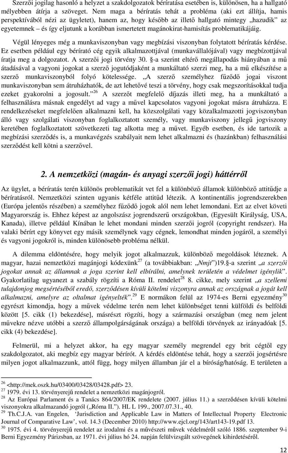 ismertetett magánokirat-hamisítás problematikájáig. Végül lényeges még a munkaviszonyban vagy megbízási viszonyban folytatott béríratás kérdése.