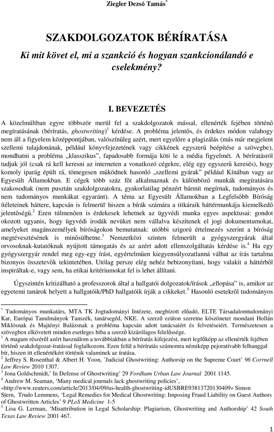 A probléma jelentős, és érdekes módon valahogy nem áll a figyelem középpontjában, valószínűleg azért, mert egyelőre a plagizálás (más már megjelent szellemi tulajdonának, például könyvfejezetének