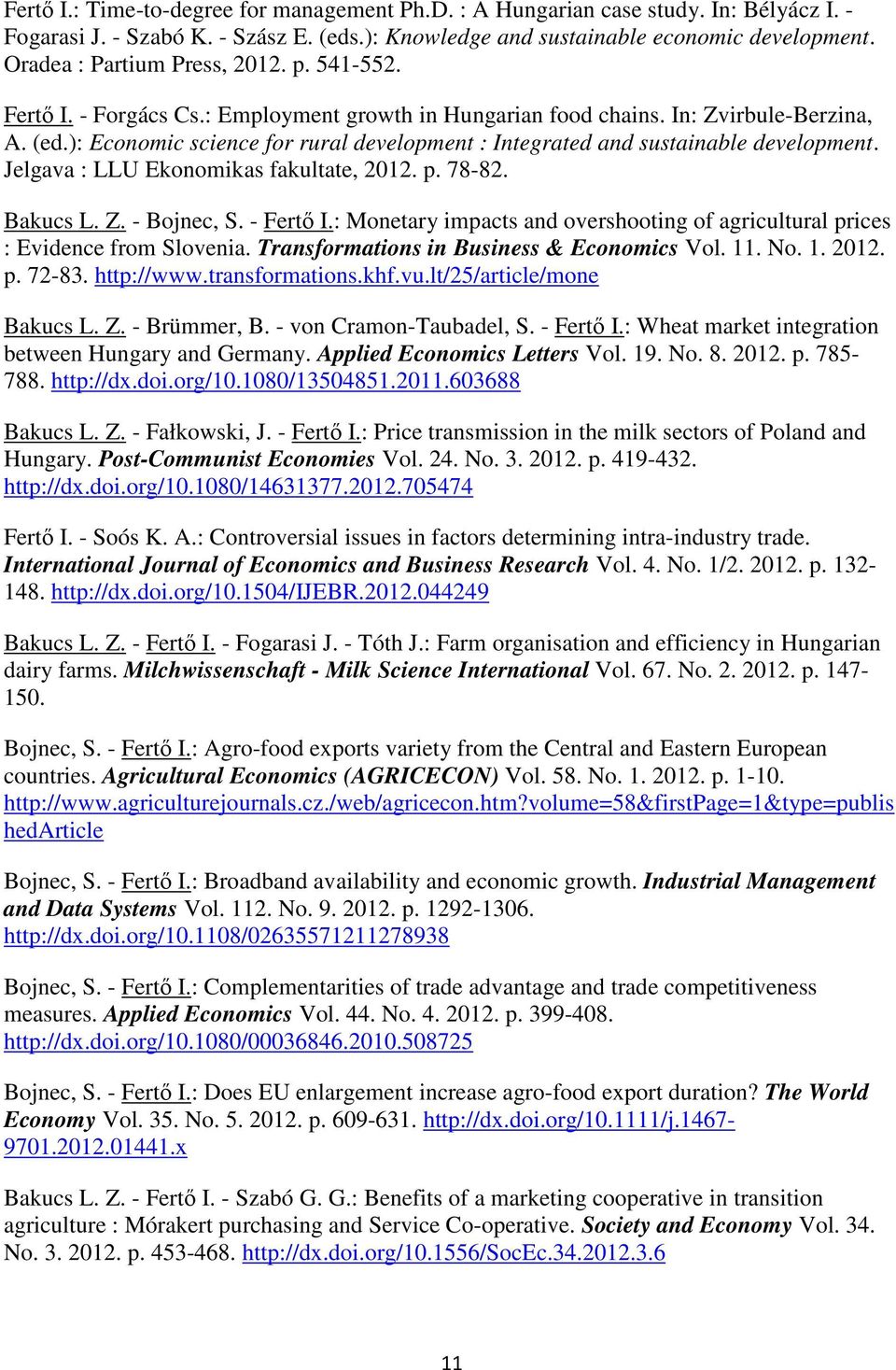 ): Economic science for rural development : Integrated and sustainable development. Jelgava : LLU Ekonomikas fakultate, 2012. p. 78-82. Bakucs L. Z. - Bojnec, S. - Fertő I.