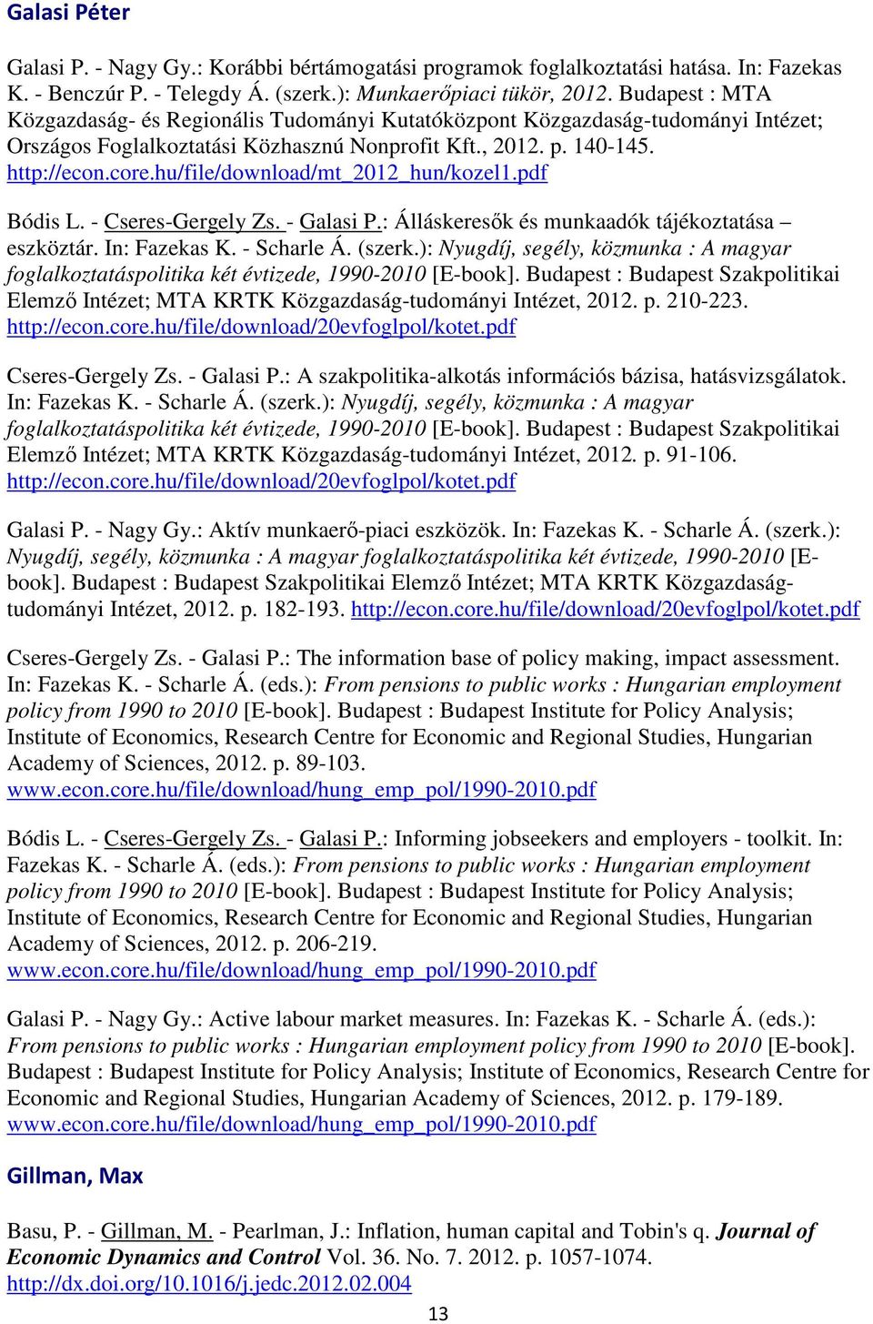 hu/file/download/mt_2012_hun/kozel1.pdf Bódis L. - Cseres-Gergely Zs. - Galasi P.: Álláskeresők és munkaadók tájékoztatása eszköztár. In: Fazekas K. - Scharle Á. (szerk.