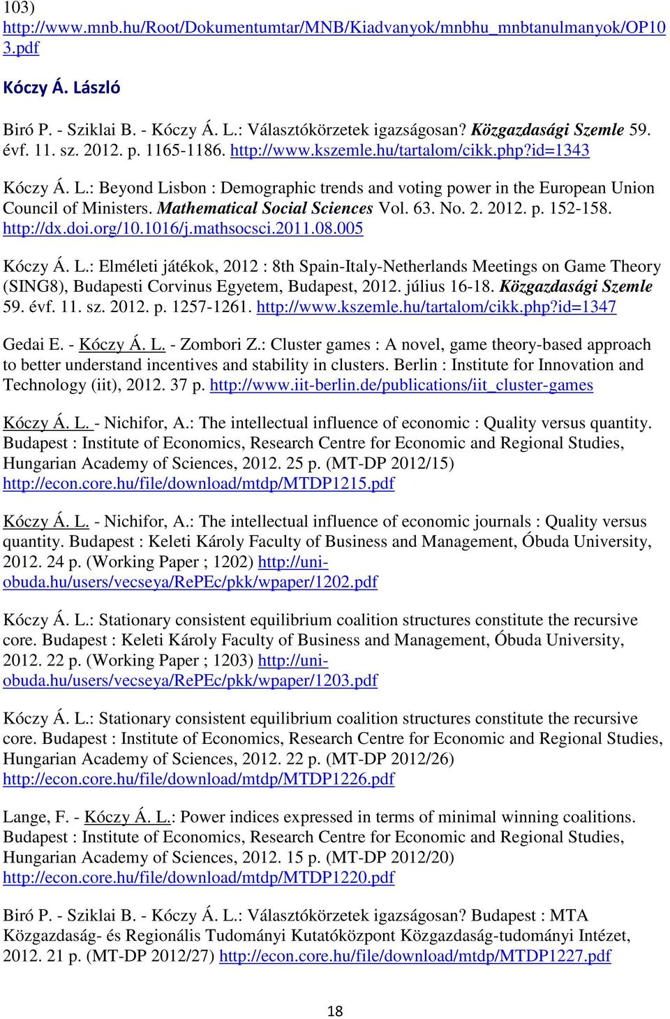 Mathematical Social Sciences Vol. 63. No. 2. 2012. p. 152-158. http://dx.doi.org/10.1016/j.mathsocsci.2011.08.005 Kóczy Á. L.